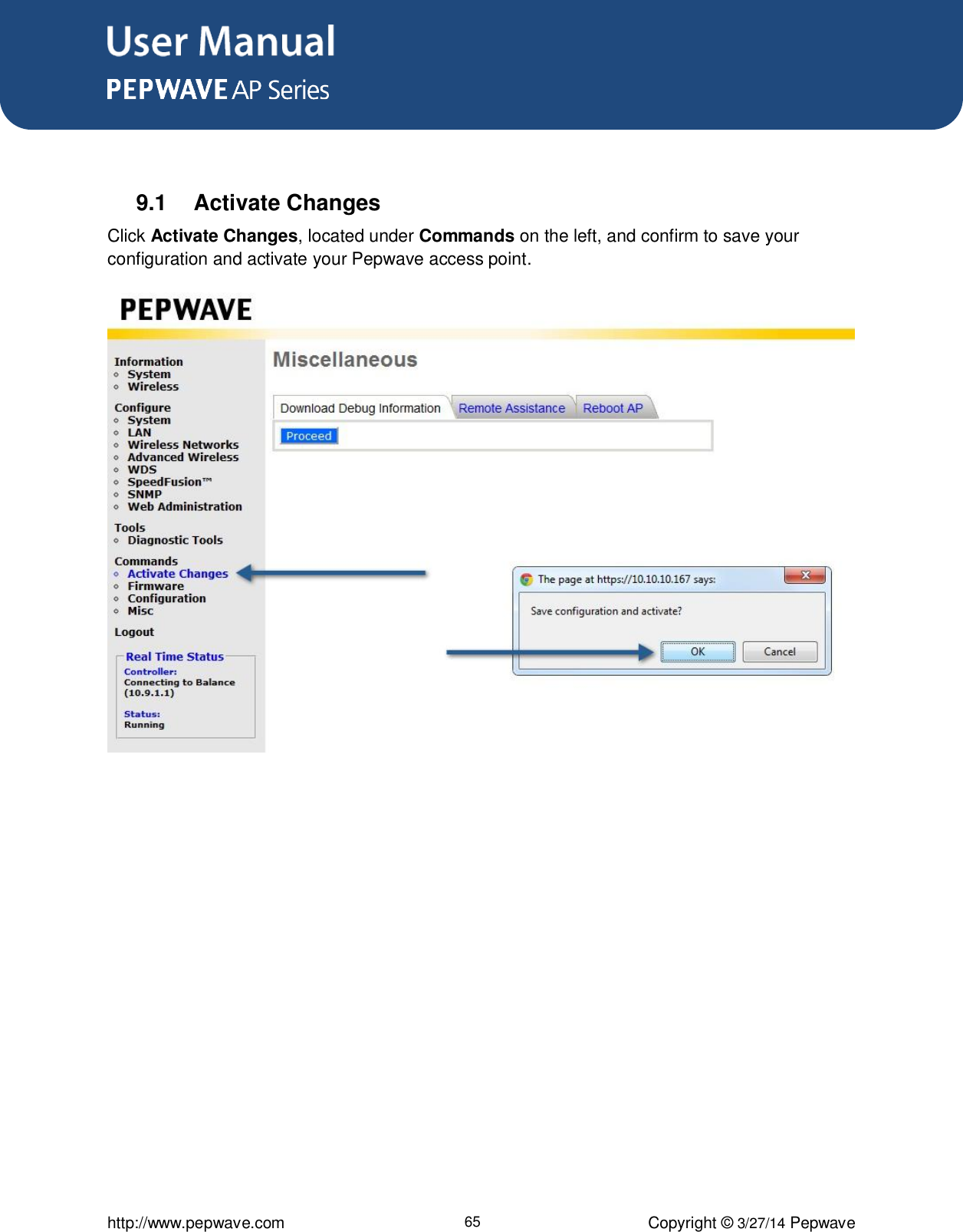 User Manual      http://www.pepwave.com 65 Copyright ©  3/27/14 Pepwave   9.1  Activate Changes Click Activate Changes, located under Commands on the left, and confirm to save your configuration and activate your Pepwave access point.      