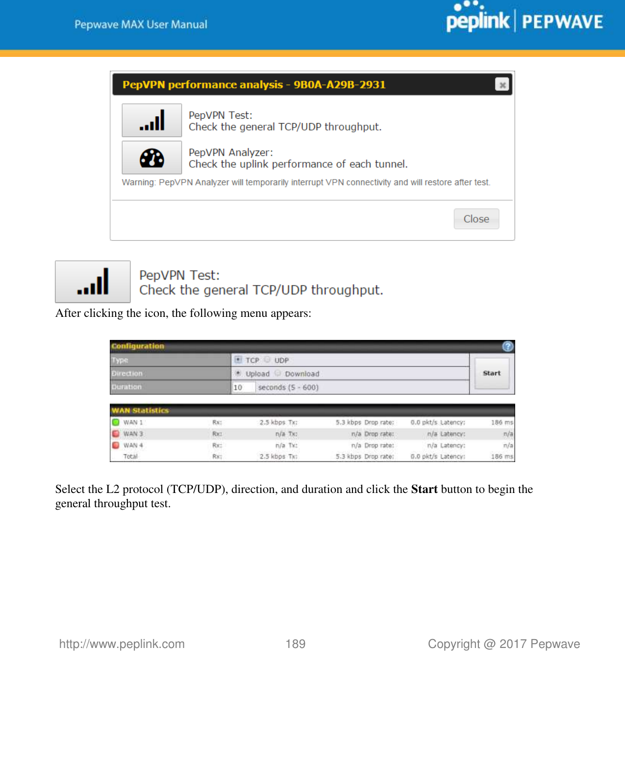   http://www.peplink.com 189   Copyright @ 2017 Pepwave     After clicking the icon, the following menu appears:    Select the L2 protocol (TCP/UDP), direction, and duration and click the Start button to begin the general throughput test. 