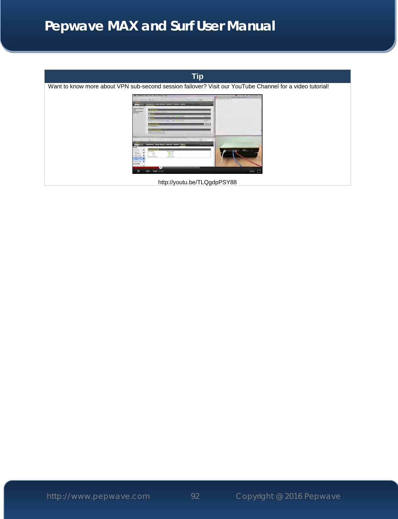  Pepwave MAX and Surf User Manual http://www.pepwave.com 92   Copyright @ 2016 Pepwave    Tip Want to know more about VPN sub-second session failover? Visit our YouTube Channel for a video tutorial!  http://youtu.be/TLQgdpPSY88     