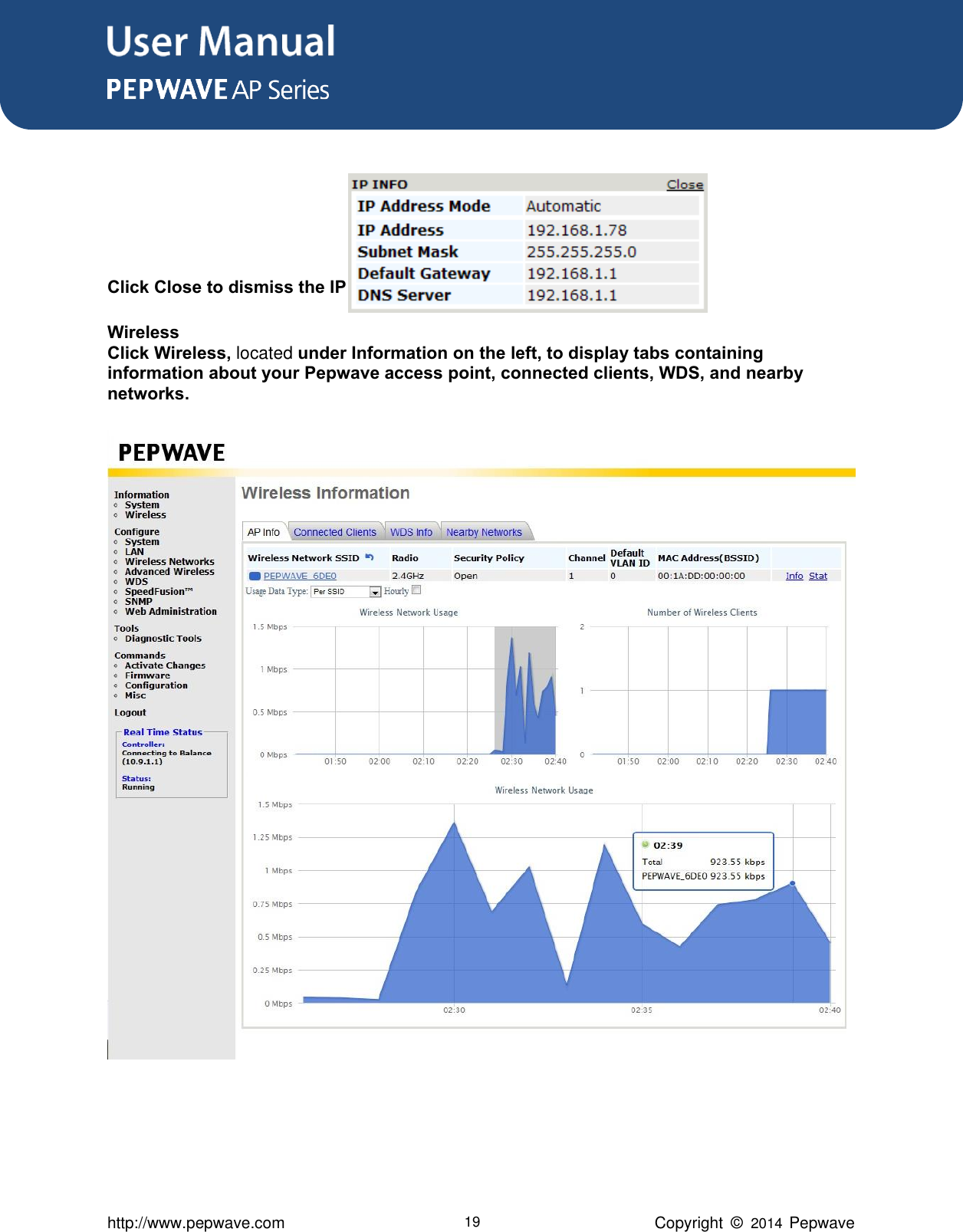 User Manual      http://www.pepwave.com 19 Copyright  ©   2014  Pepwave     Click Close to dismiss the IP Info dialog.  Wireless Click Wireless, located under Information on the left, to display tabs containing information about your Pepwave access point, connected clients, WDS, and nearby networks.  