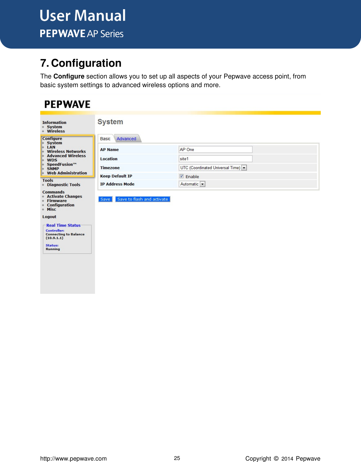 User Manual      http://www.pepwave.com 25 Copyright  ©   2014  Pepwave  7. Configuration The Configure section allows you to set up all aspects of your Pepwave access point, from basic system settings to advanced wireless options and more. 