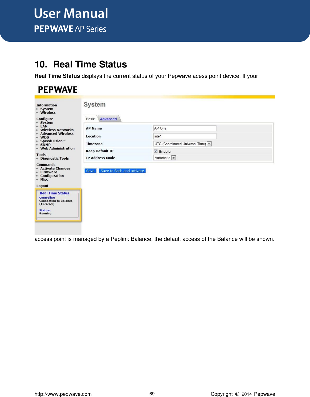 User Manual      http://www.pepwave.com 69 Copyright  ©   2014  Pepwave   10.  Real Time Status Real Time Status displays the current status of your Pepwave acess point device. If your access point is managed by a Peplink Balance, the default access of the Balance will be shown. 