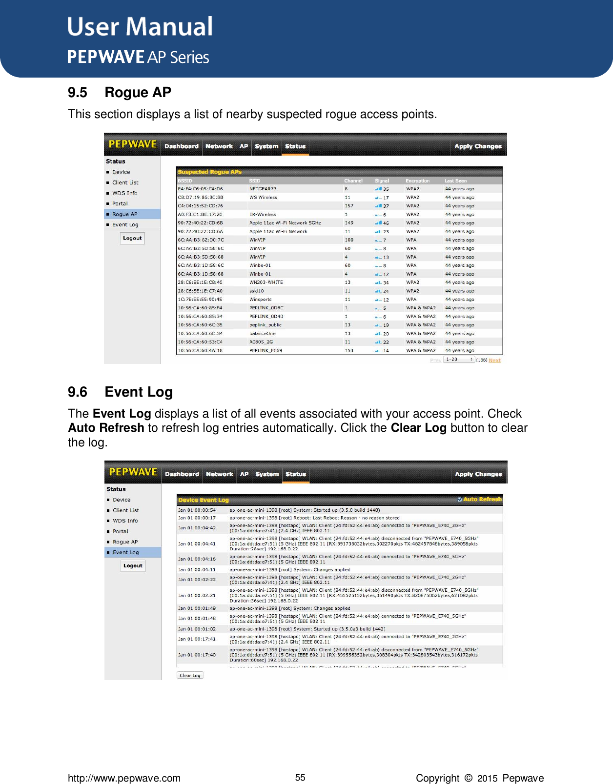 User Manual      http://www.pepwave.com 55 Copyright  ©  2015  Pepwave 9.5  Rogue AP This section displays a list of nearby suspected rogue access points.  9.6  Event Log The Event Log displays a list of all events associated with your access point. Check Auto Refresh to refresh log entries automatically. Click the Clear Log button to clear the log.      