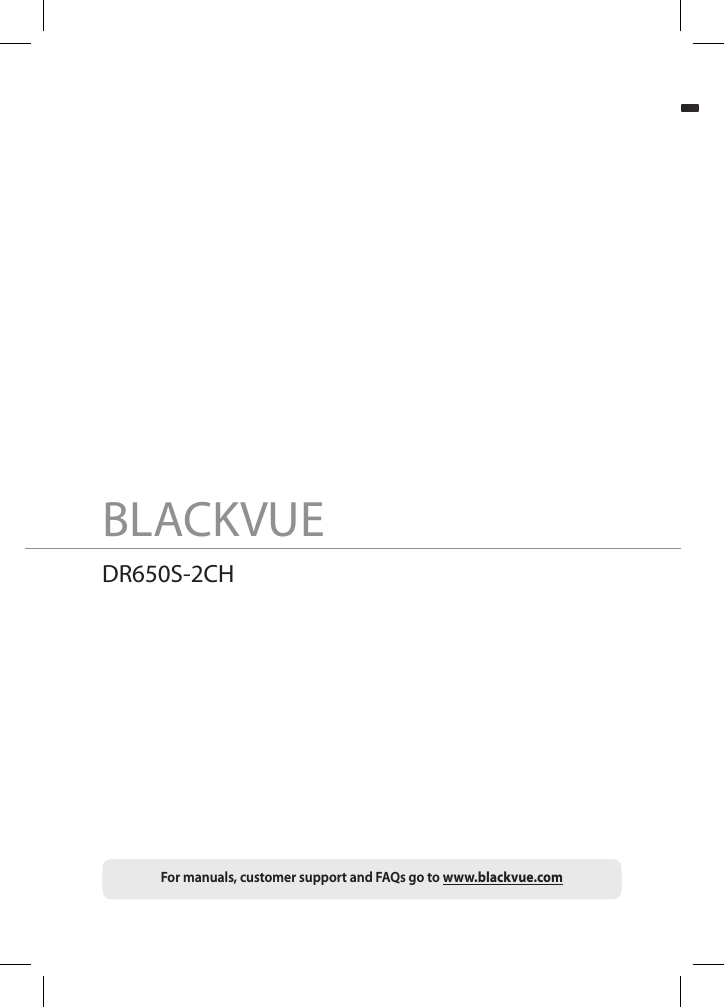 BLACKVUEDR650S-2CHFor manuals, customer support and FAQs go to www.blackvue.com