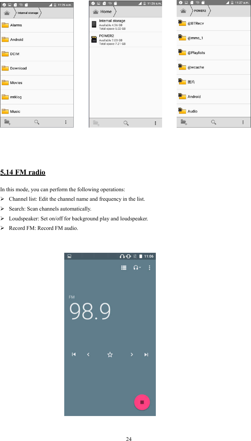   24             5.14 FM radio In this mode, you can perform the following operations:    Channel list: Edit the channel name and frequency in the list.    Search: Scan channels automatically.  Loudspeaker: Set on/off for background play and loudspeaker.  Record FM: Record FM audio.                                                                                  