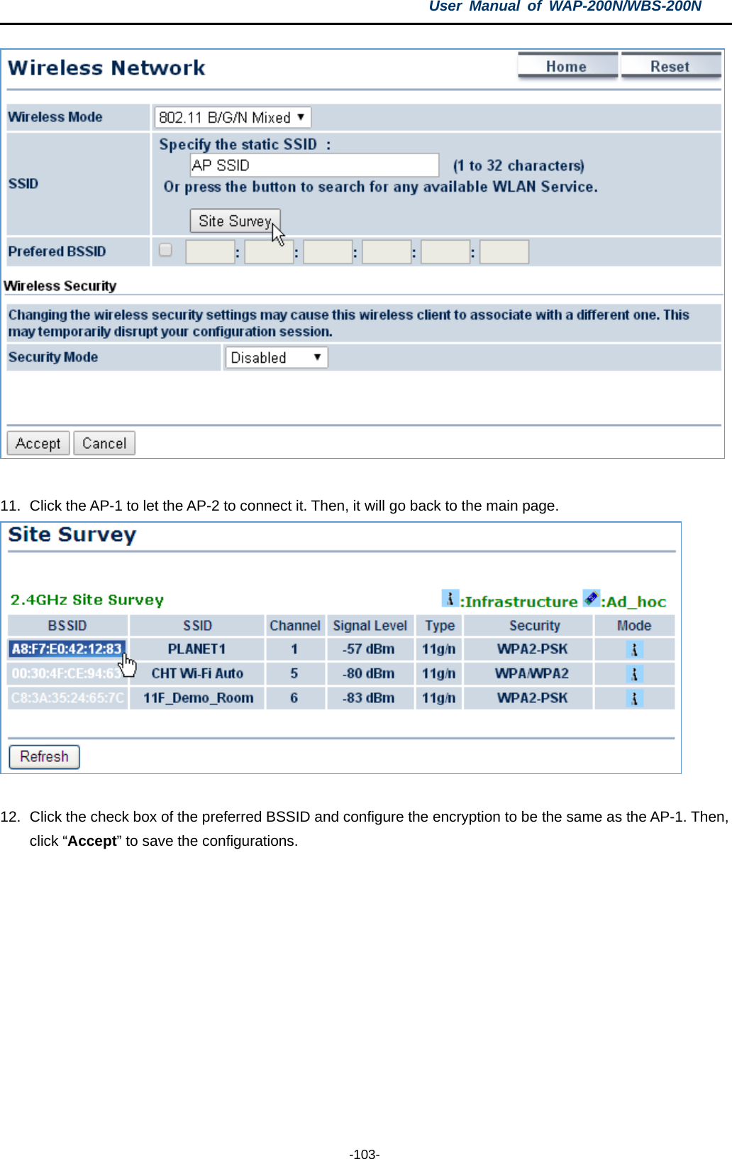 User  Manual of WAP-200N/WBS-200N  -103-   11. Click the AP-1 to let the AP-2 to connect it. Then, it will go back to the main page.   12. Click the check box of the preferred BSSID and configure the encryption to be the same as the AP-1. Then, click “Accept” to save the configurations. 