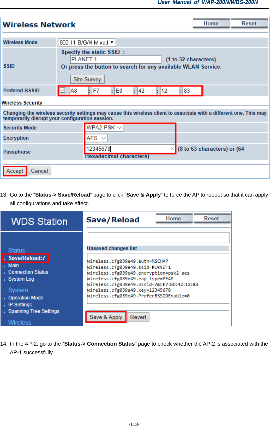 User  Manual of WAP-200N/WBS-200N  -113-   13. Go to the “Status-&gt; Save/Reload” page to click “Save &amp; Apply” to force the AP to reboot so that it can apply all configurations and take effect.   14. In the AP-2, go to the “Status-&gt; Connection Status” page to check whether the AP-2 is associated with the AP-1 successfully. 