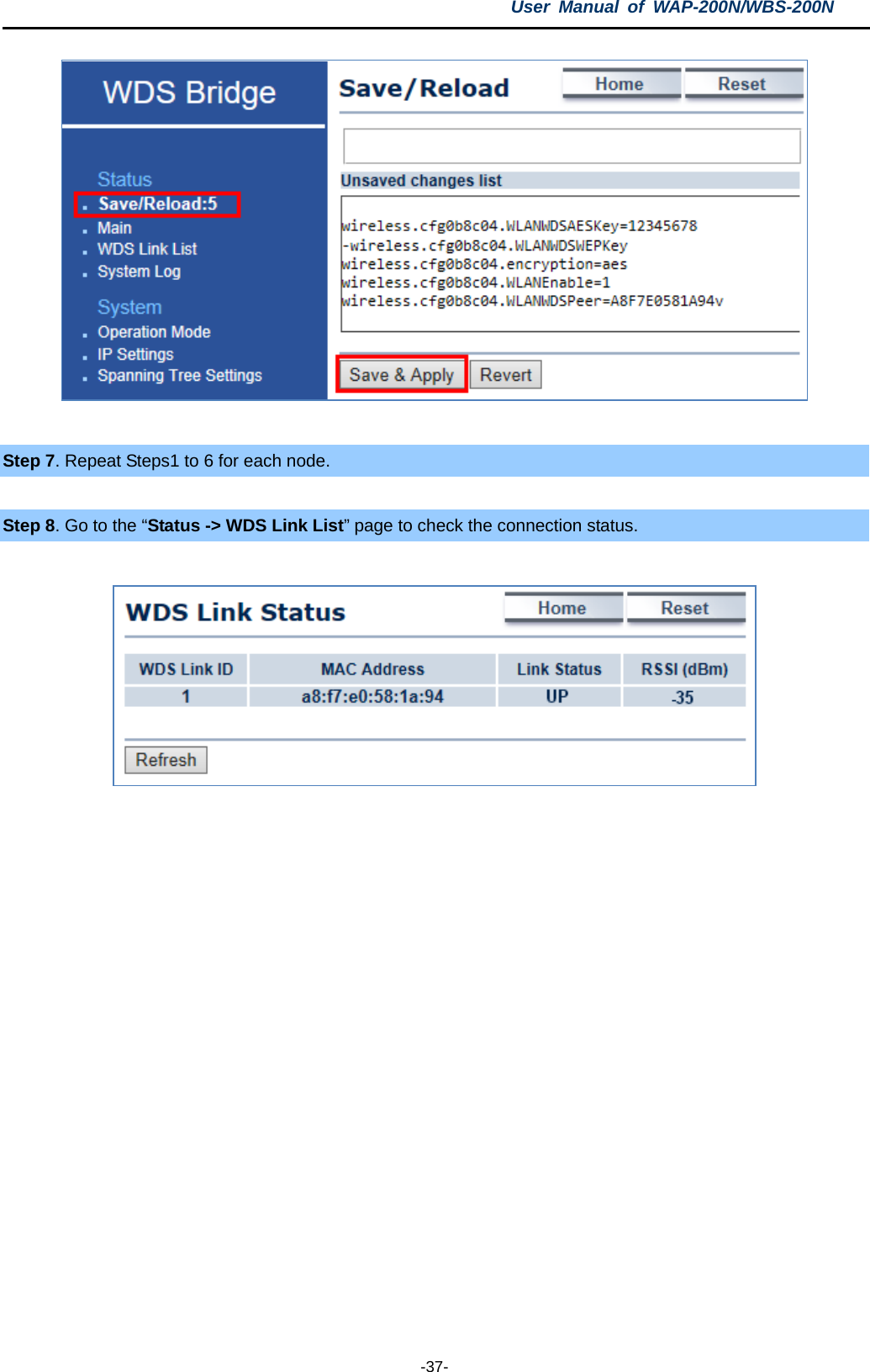 User  Manual of WAP-200N/WBS-200N  -37-   Step 7. Repeat Steps1 to 6 for each node.  Step 8. Go to the “Status -&gt; WDS Link List” page to check the connection status.     