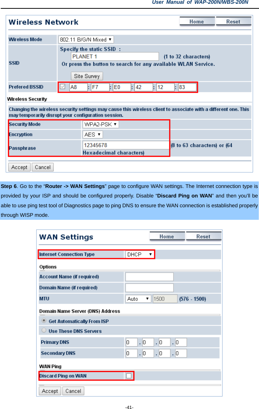 User  Manual of WAP-200N/WBS-200N  -41-   Step 6. Go to the “Router -&gt; WAN Settings” page to configure WAN settings. The Internet connection type is provided by your ISP and should be configured properly. Disable “Discard Ping on WAN” and then you’ll be able to use ping test tool of Diagnostics page to ping DNS to ensure the WAN connection is established properly through WISP mode.   