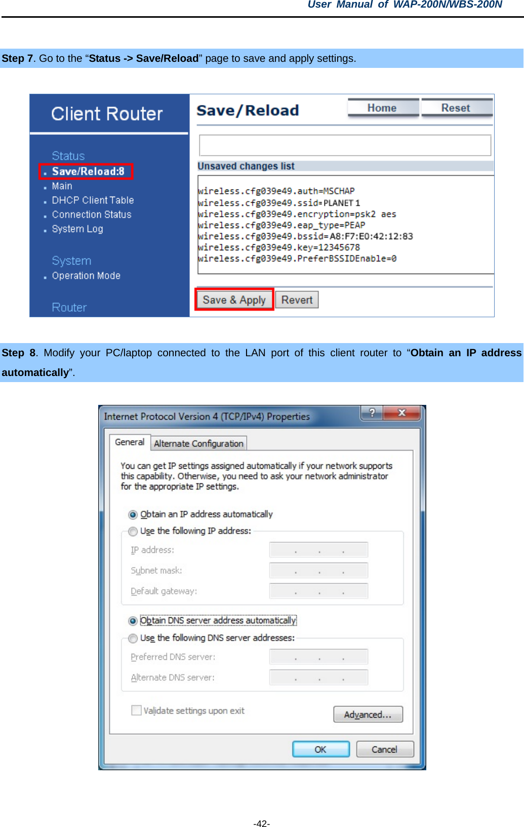 User  Manual of WAP-200N/WBS-200N  -42-  Step 7. Go to the “Status -&gt; Save/Reload” page to save and apply settings.    Step  8.  Modify your PC/laptop connected to the LAN port of this client router to “Obtain an IP address automatically”.    