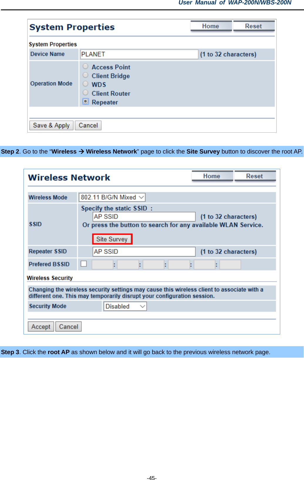 User  Manual of WAP-200N/WBS-200N  -45-   Step 2. Go to the “Wireless  Wireless Network” page to click the Site Survey button to discover the root AP.    Step 3. Click the root AP as shown below and it will go back to the previous wireless network page. 