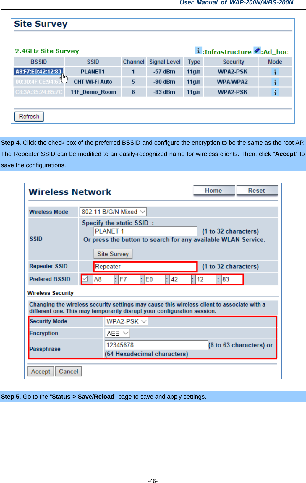 User  Manual of WAP-200N/WBS-200N  -46-   Step 4. Click the check box of the preferred BSSID and configure the encryption to be the same as the root AP. The Repeater SSID can be modified to an easily-recognized name for wireless clients. Then, click “Accept” to save the configurations.    Step 5. Go to the “Status-&gt; Save/Reload” page to save and apply settings.  