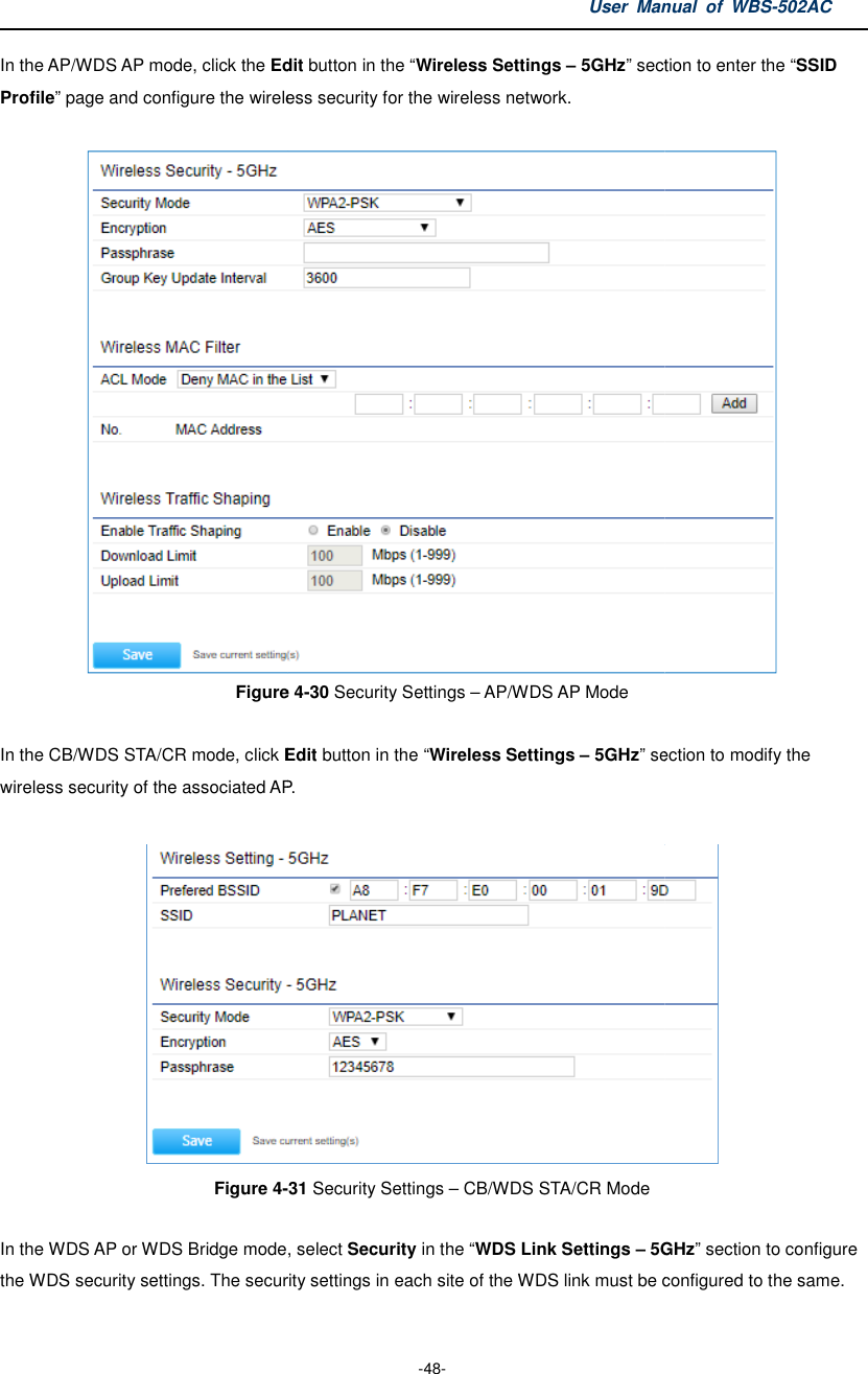 In the AP/WDS AP mode, click the EditProfile” page and configure the wireless security for the wireless network. Figure  In the CB/WDS STA/CR mode, click Editwireless security of the associated APFigure 4- In the WDS AP or WDS Bridge mode, the WDS security settings. The security settings in each site of the WDS link must be configured to the same.User Manual  of  -48- Edit button in the “Wireless Settings – 5GHz” sectionpage and configure the wireless security for the wireless network. Figure 4-30 Security Settings – AP/WDS AP Mode Edit button in the “Wireless Settings – 5GHz” sectionAP.  -31 Security Settings – CB/WDS STA/CR Mode mode, select Security in the “WDS Link Settings – 5GHzsettings. The security settings in each site of the WDS link must be configured to the same. Manual  of WBS-502AC section to enter the “SSID  section to modify the   5GHz” section to configure settings. The security settings in each site of the WDS link must be configured to the same. 