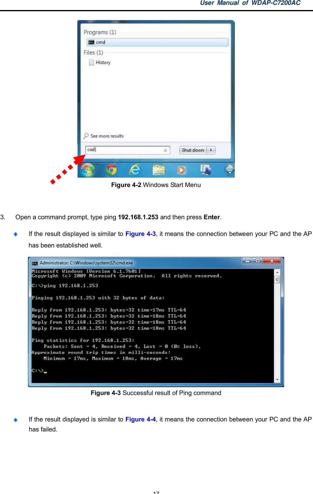 User Manual of WDAP-C7200AC-17-Figure 4-2 Windows Start Menu3.  Open a command prompt, type ping 192.168.1.253 and then press Enter.If the result displayed is similar to Figure 4-3, it means the connection between your PC and the APhas been established well.Figure 4-3 Successful result of Ping commandIf the result displayed is similar to Figure 4-4, it means the connection between your PC and the APhas failed.