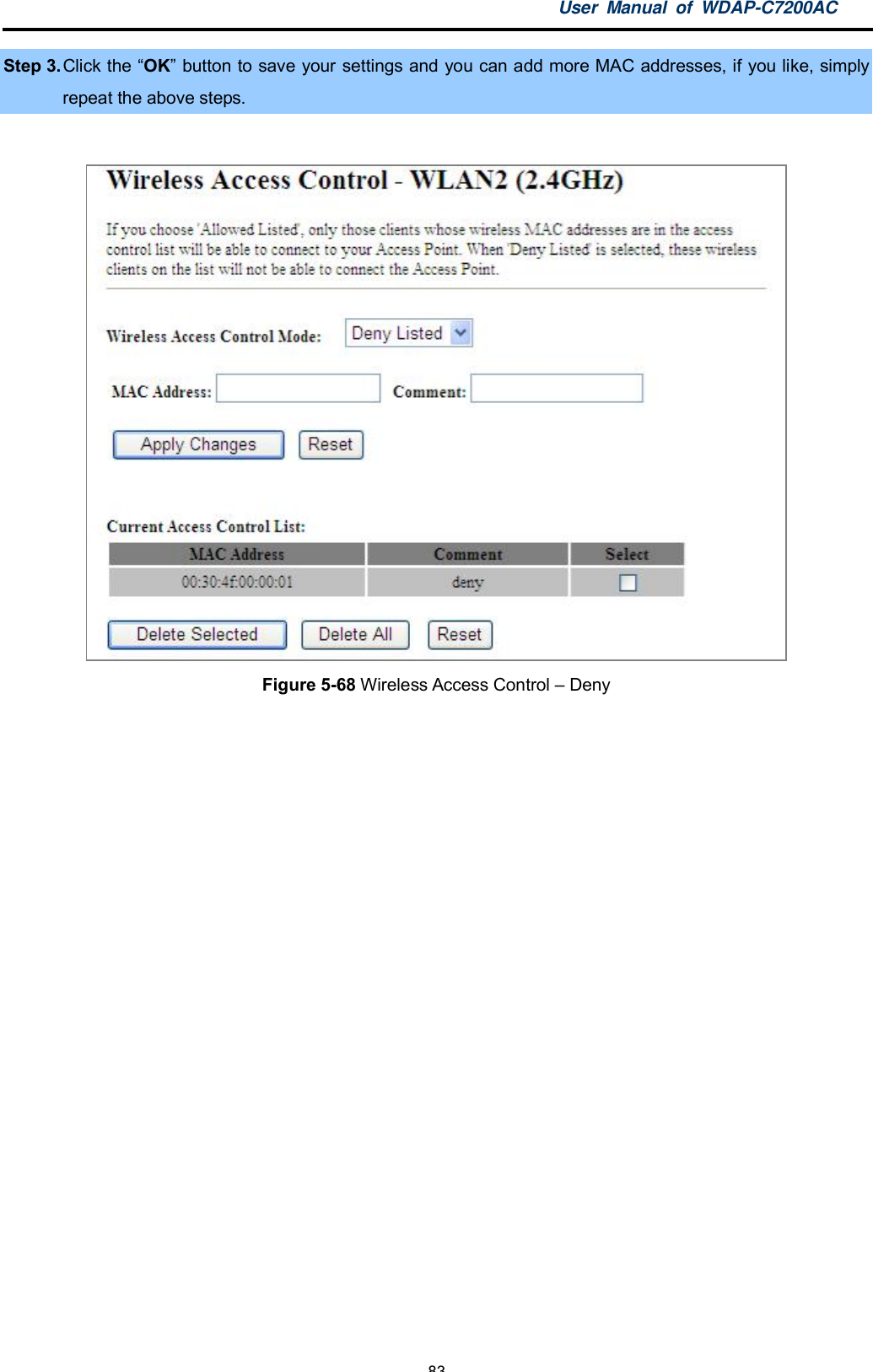 User Manual of WDAP-C7200AC-83-Step 3. Click the OK button to save your settings and you can add more MAC addresses, if you like, simplyrepeat the above steps.Figure 5-68 Wireless Access Control  Deny