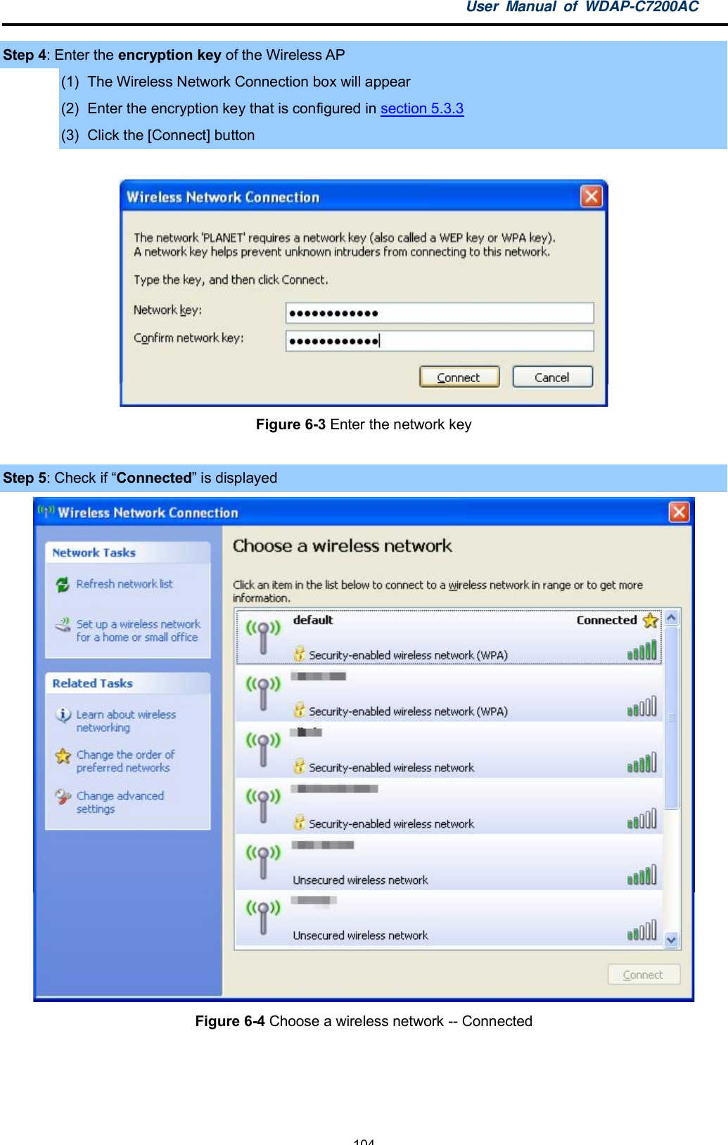 User Manual of WDAP-C7200AC-104-Step 4: Enter the encryption key of the Wireless AP(1)  The Wireless Network Connection box will appear(2)  Enter the encryption key that is configured in section 5.3.3(3)  Click the [Connect] buttonFigure 6-3 Enter the network keyStep 5: Check if Connected is displayedFigure 6-4 Choose a wireless network -- Connected