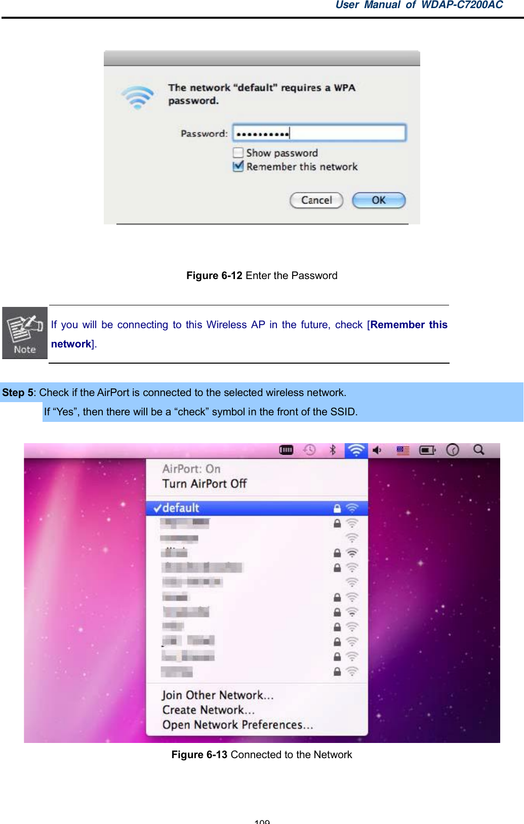 User Manual of WDAP-C7200AC-109-Figure 6-12 Enter the PasswordIf you will be connecting to this Wireless AP in the future, check [Remember thisnetwork].Step 5: Check if the AirPort is connected to the selected wireless network.If Yes, then there will be a checksymbol in the front of the SSID.Figure 6-13 Connected to the Network