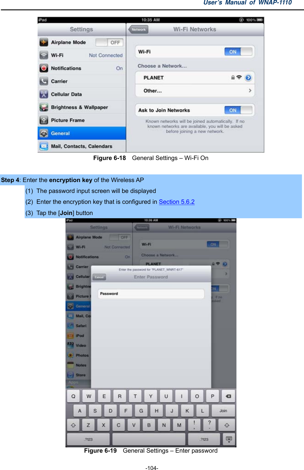 User’s Manual of WNAP-1110  -104-  Figure 6-18    General Settings – Wi-Fi On  Step 4: Enter the encryption key of the Wireless AP (1)  The password input screen will be displayed (2)  Enter the encryption key that is configured in Section 5.6.2 (3)  Tap the [Join] button  Figure 6-19    General Settings – Enter password 