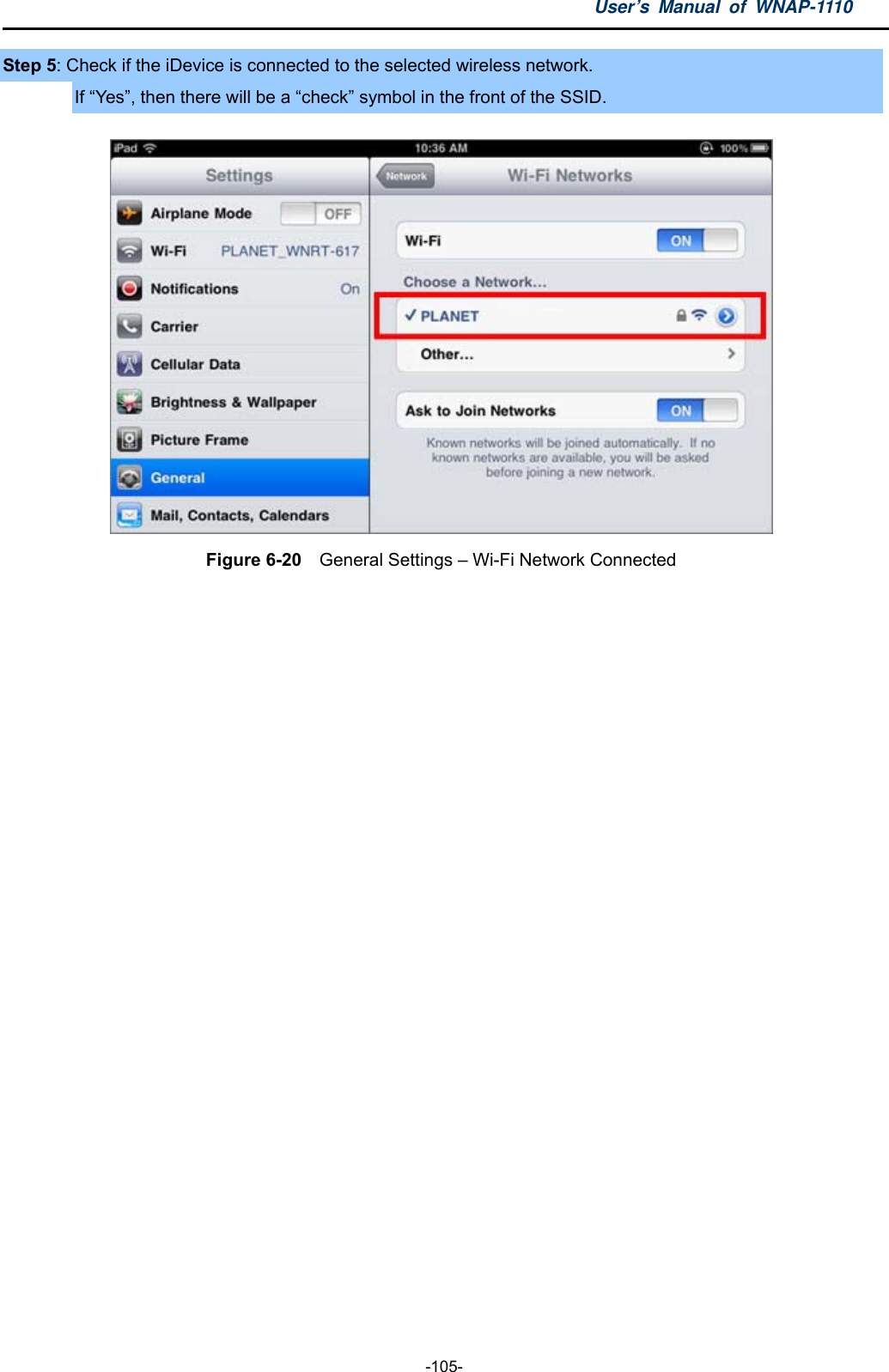 User’s Manual of WNAP-1110  -105- Step 5: Check if the iDevice is connected to the selected wireless network. If “Yes”, then there will be a “check” symbol in the front of the SSID.  Figure 6-20    General Settings – Wi-Fi Network Connected    