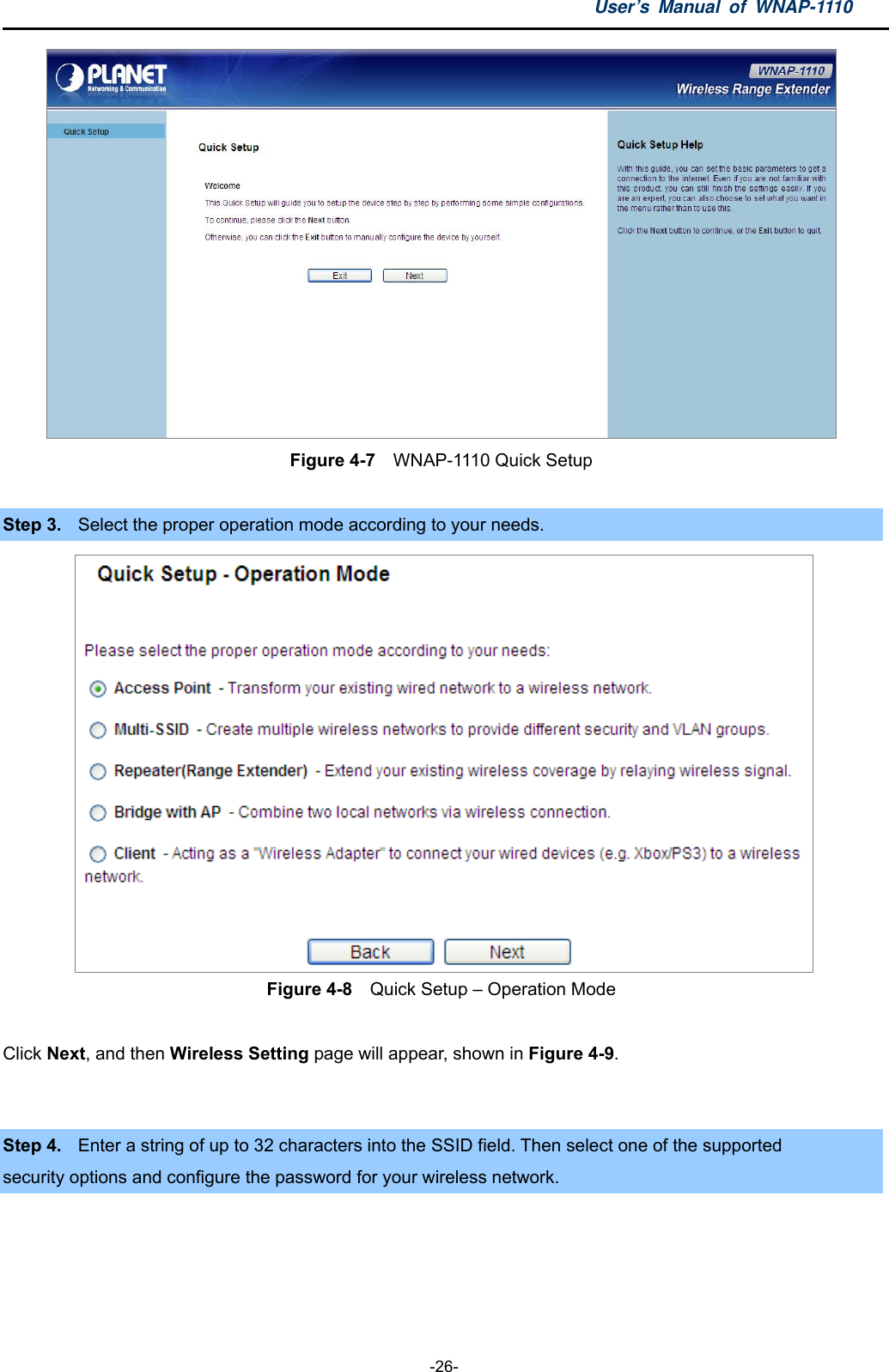 User’s Manual of WNAP-1110  -26-  Figure 4-7    WNAP-1110 Quick Setup  Step 3.  Select the proper operation mode according to your needs.    Figure 4-8    Quick Setup – Operation Mode  Click Next, and then Wireless Setting page will appear, shown in Figure 4-9.  Step 4.  Enter a string of up to 32 characters into the SSID field. Then select one of the supported         security options and configure the password for your wireless network. 