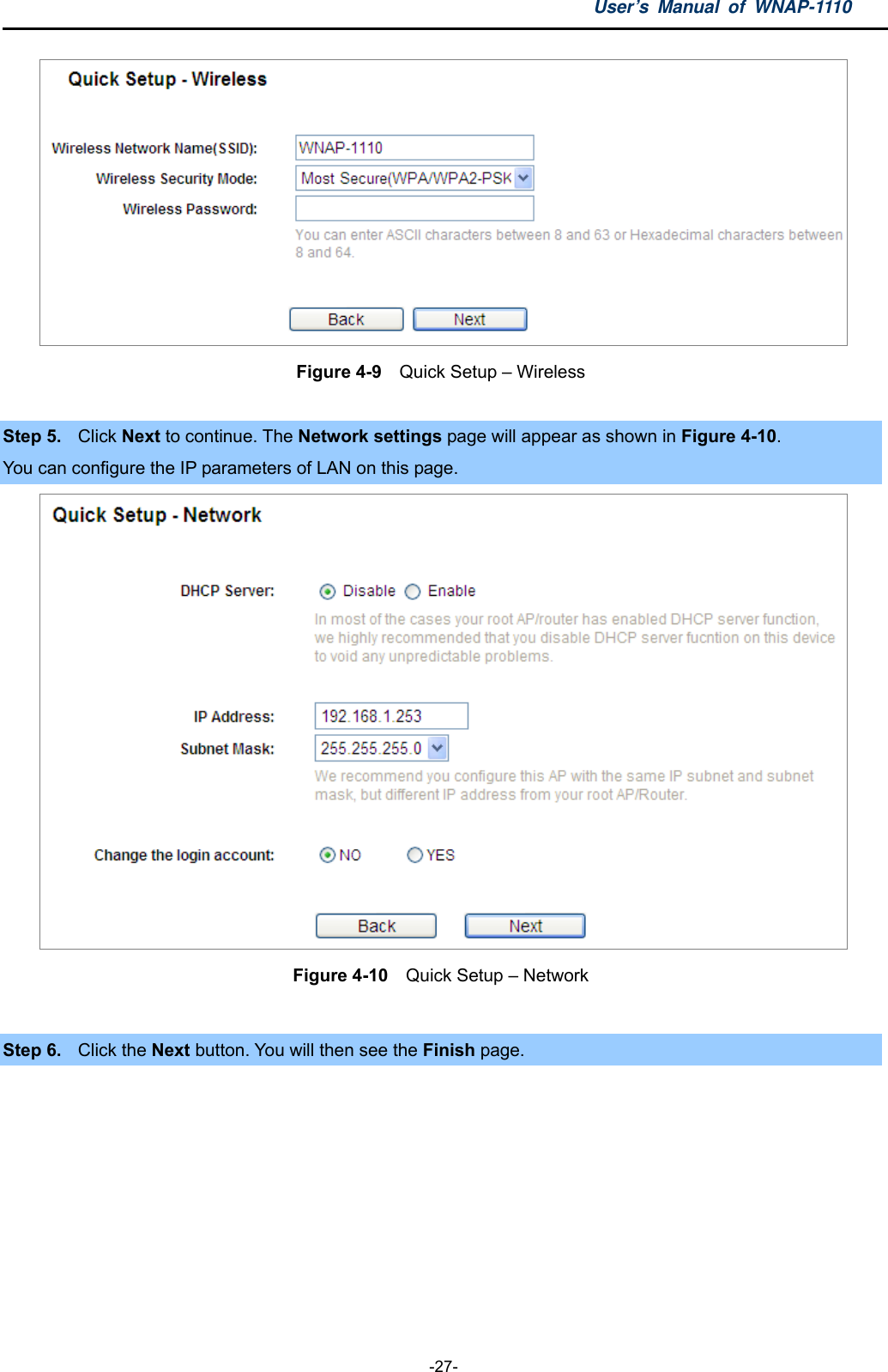 User’s Manual of WNAP-1110  -27-  Figure 4-9  Quick Setup – Wireless  Step 5.  Click Next to continue. The Network settings page will appear as shown in Figure 4-10. You can configure the IP parameters of LAN on this page.  Figure 4-10  Quick Setup – Network  Step 6.  Click the Next button. You will then see the Finish page.   