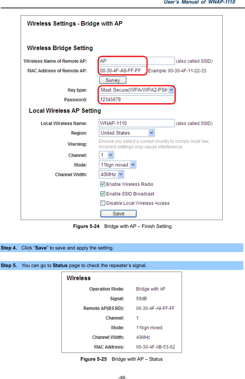 User’s Manual of WNAP-1110  -48-  Figure 5-24    Bridge with AP – Finish Setting  Step 4.  Click “Save” to save and apply the setting.  Step 5.  You can go to Status page to check the repeater’s signal.  Figure 5-25    Bridge with AP – Status  