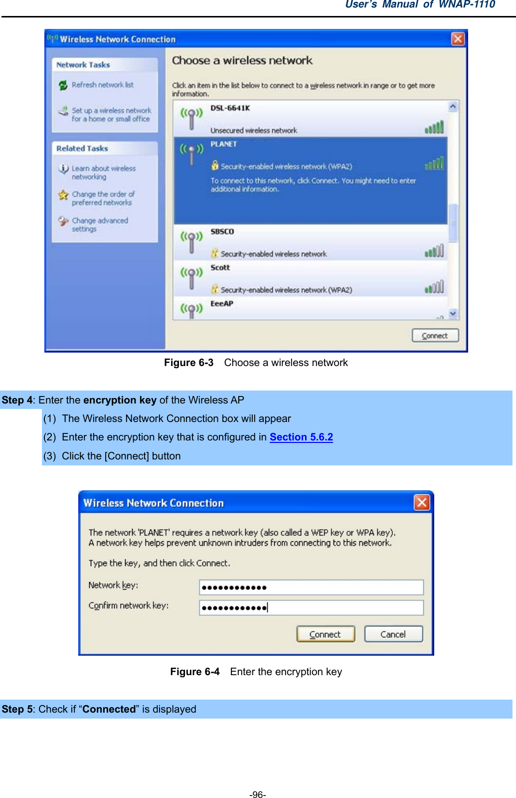 User’s Manual of WNAP-1110  -96-  Figure 6-3    Choose a wireless network  Step 4: Enter the encryption key of the Wireless AP (1)  The Wireless Network Connection box will appear (2)  Enter the encryption key that is configured in Section 5.6.2 (3)  Click the [Connect] button   Figure 6-4    Enter the encryption key  Step 5: Check if “Connected” is displayed  