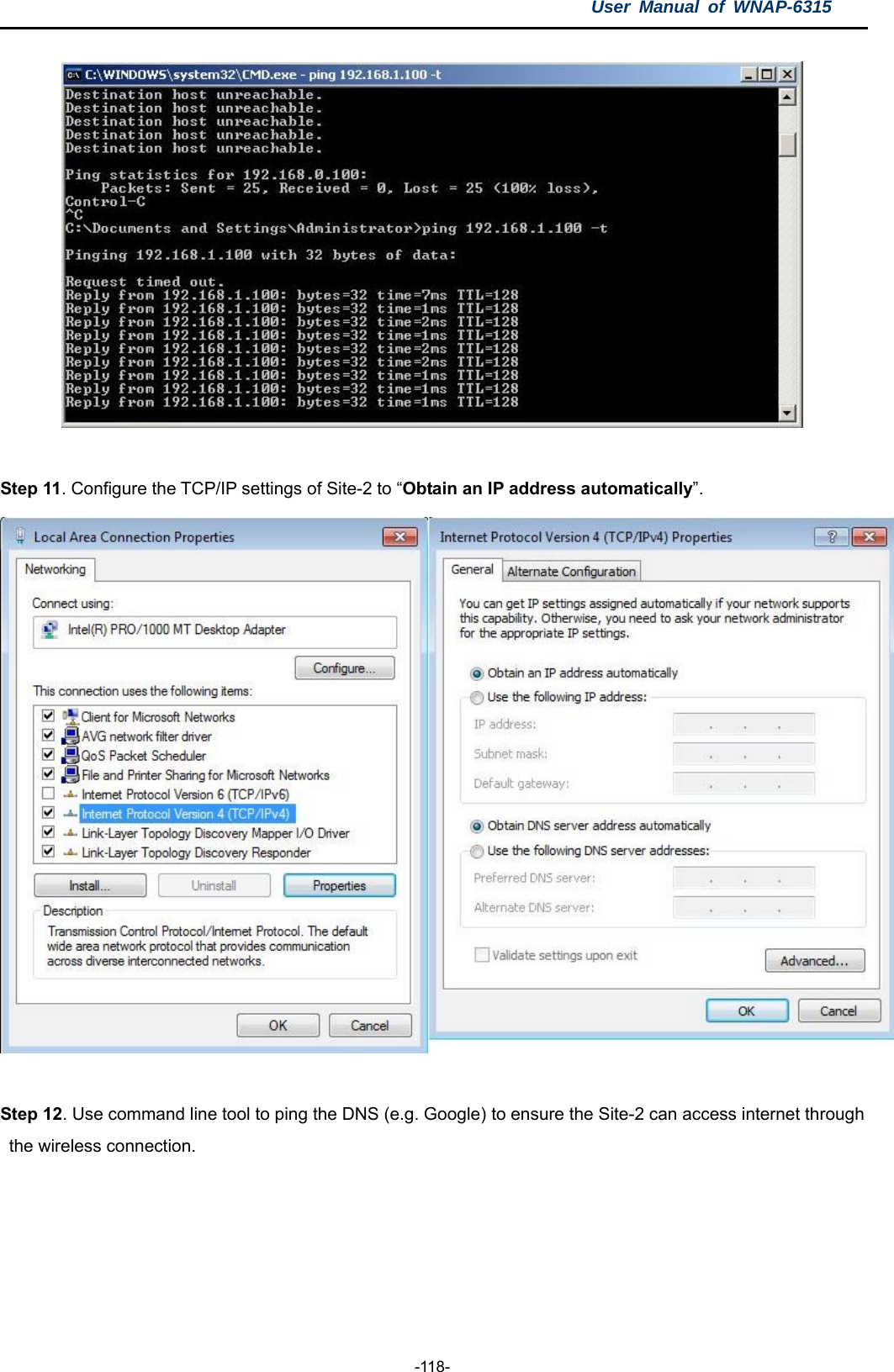 User Manual of WNAP-6315  -118-   Step 11. Configure the TCP/IP settings of Site-2 to “Obtain an IP address automatically”.   Step 12. Use command line tool to ping the DNS (e.g. Google) to ensure the Site-2 can access internet through the wireless connection. 