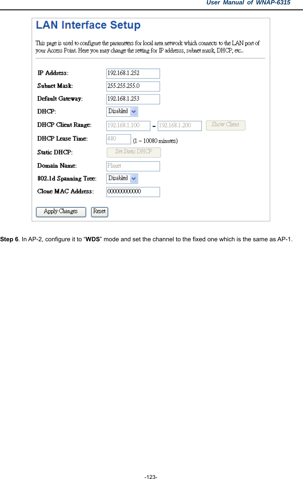 User Manual of WNAP-6315  -123-   Step 6. In AP-2, configure it to “WDS” mode and set the channel to the fixed one which is the same as AP-1.   