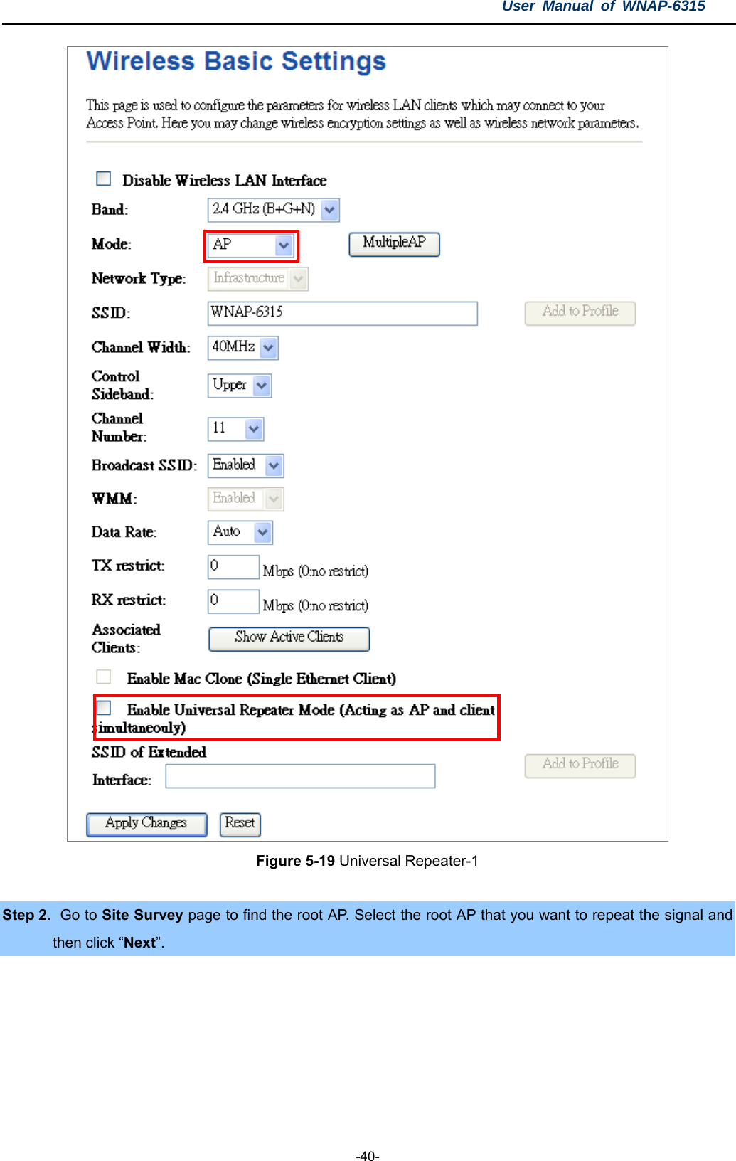 User Manual of WNAP-6315  -40-  Figure 5-19 Universal Repeater-1  Step 2.  Go to Site Survey page to find the root AP. Select the root AP that you want to repeat the signal and then click “Next”. 