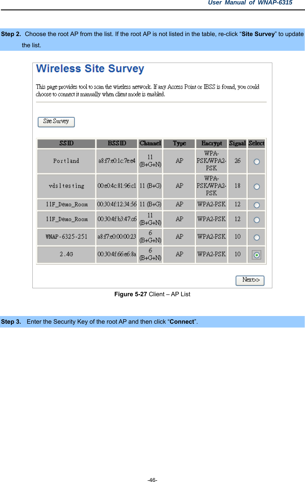 User Manual of WNAP-6315  -46-  Step 2.   Choose the root AP from the list. If the root AP is not listed in the table, re-click “Site Survey” to update the list.   Figure 5-27 Client – AP List  Step 3.  Enter the Security Key of the root AP and then click “Connect”. 