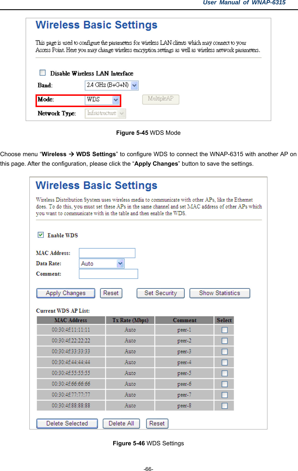 User Manual of WNAP-6315  -66-  Figure 5-45 WDS Mode  Choose menu “Wireless  WDS Settings” to configure WDS to connect the WNAP-6315 with another AP on this page. After the configuration, please click the “Apply Changes” button to save the settings.  Figure 5-46 WDS Settings 