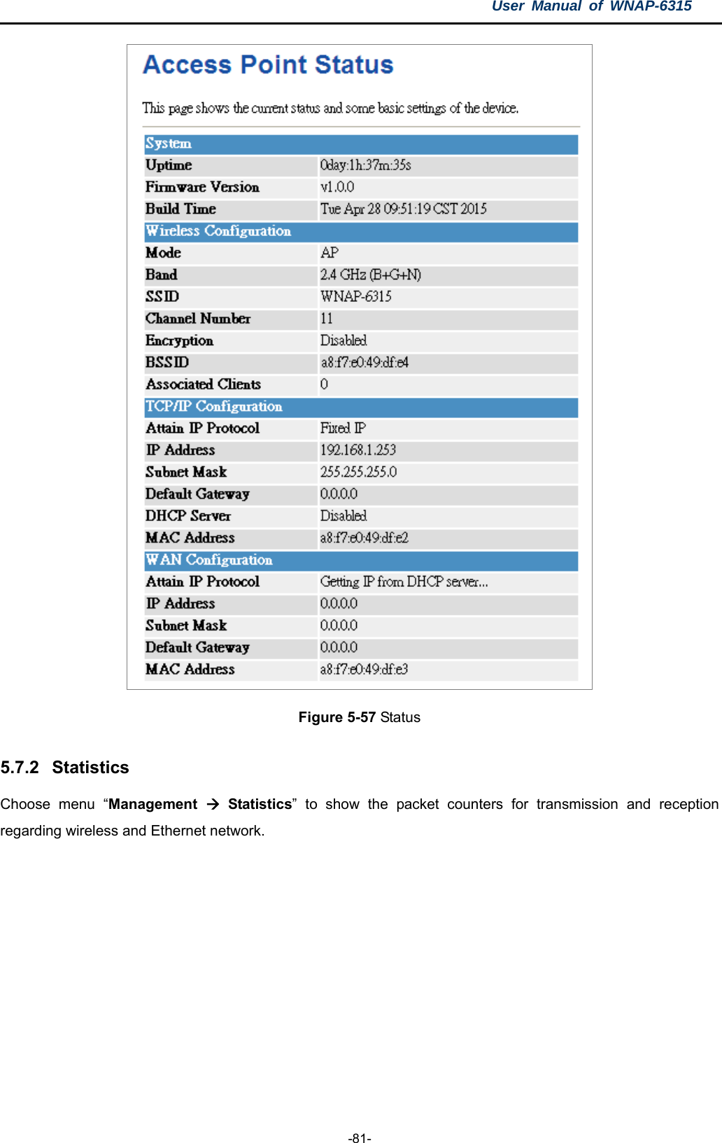 User Manual of WNAP-6315  -81-  Figure 5-57 Status  5.7.2  Statistics Choose menu “Management   Statistics” to show the packet counters for transmission and reception regarding wireless and Ethernet network.  