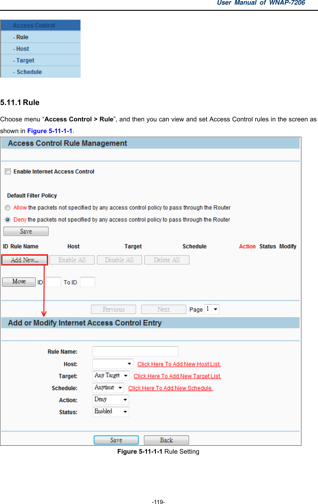 User Manual of WNAP-7206  -119-   5.11.1 Rule Choose menu “Access Control &gt; Rule”, and then you can view and set Access Control rules in the screen as shown in Figure 5-11-1-1.  Figure 5-11-1-1 Rule Setting  