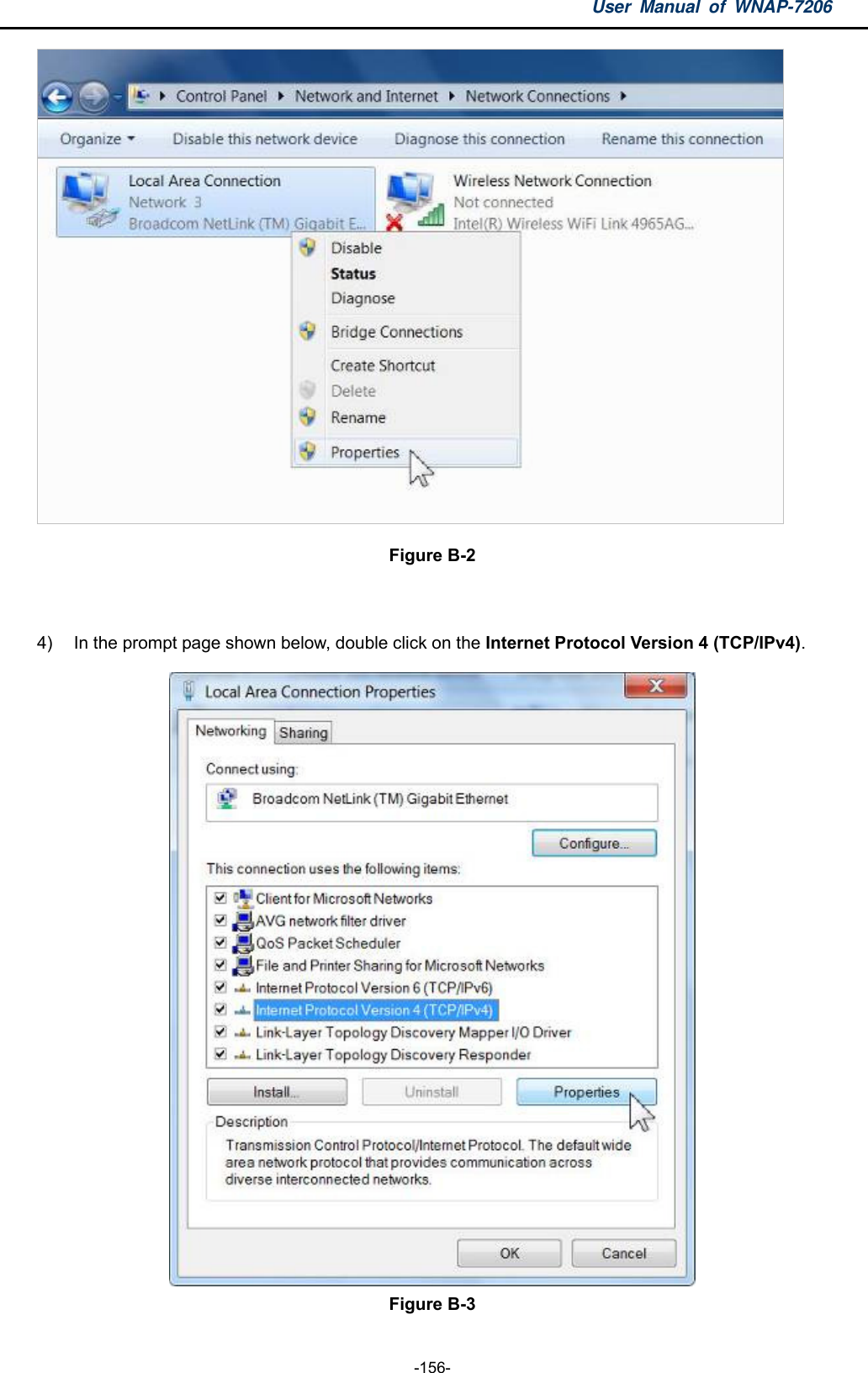 User Manual of WNAP-7206  -156-  Figure B-2  4)  In the prompt page shown below, double click on the Internet Protocol Version 4 (TCP/IPv4).  Figure B-3 