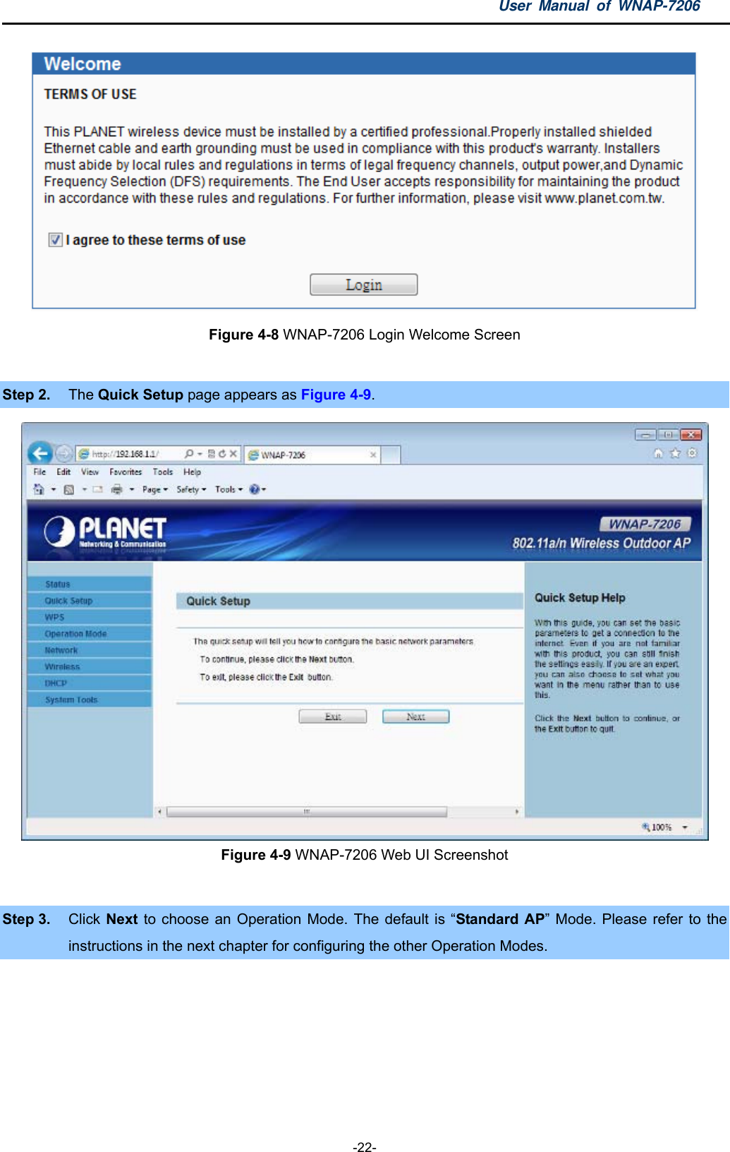 User Manual of WNAP-7206  -22-  Figure 4-8 WNAP-7206 Login Welcome Screen  Step 2.  The Quick Setup page appears as Figure 4-9.   Figure 4-9 WNAP-7206 Web UI Screenshot  Step 3.  Click Next to choose an Operation Mode. The default is “Standard AP” Mode. Please refer to the instructions in the next chapter for configuring the other Operation Modes. 