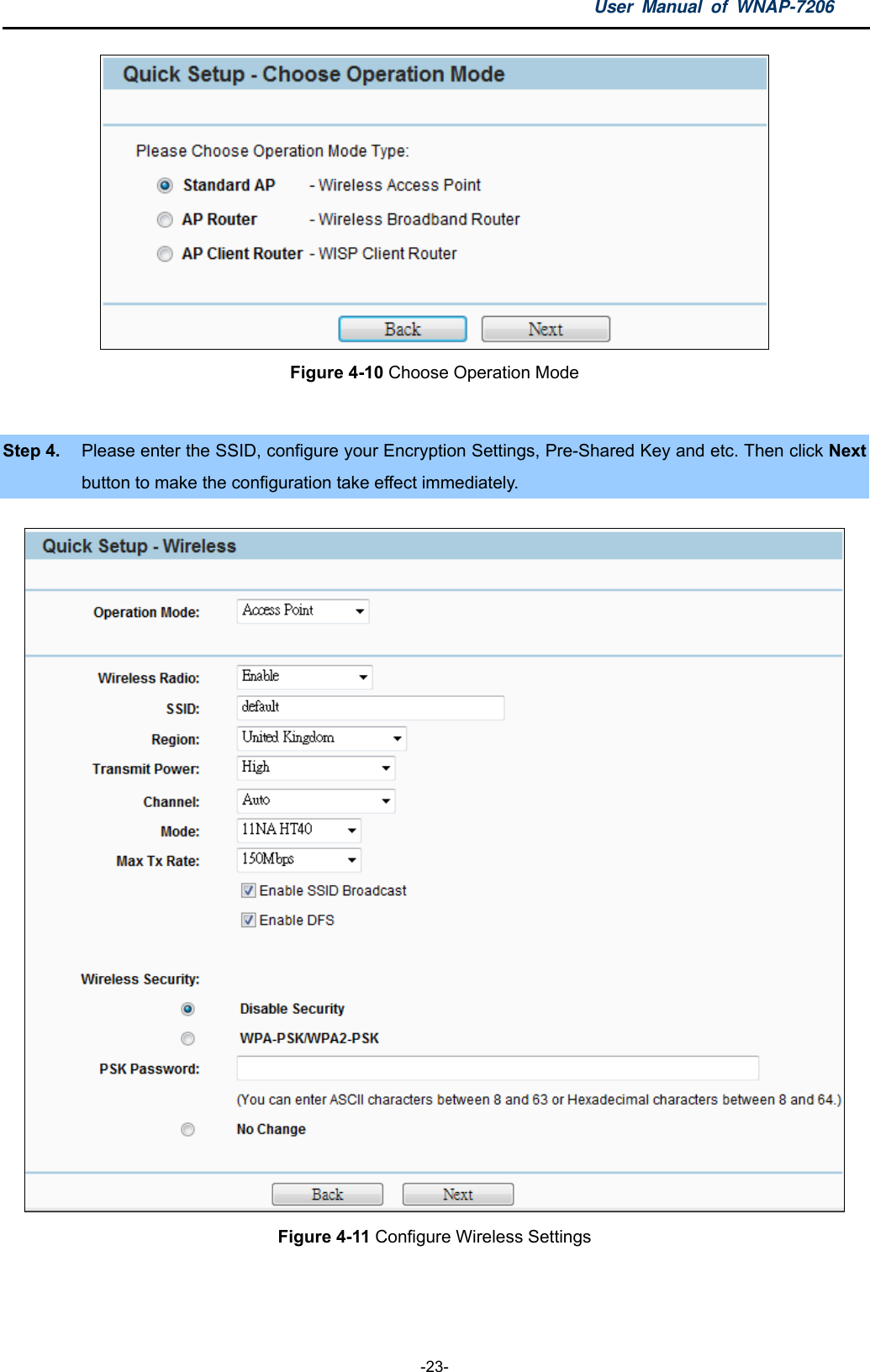 User Manual of WNAP-7206  -23-  Figure 4-10 Choose Operation Mode  Step 4.  Please enter the SSID, configure your Encryption Settings, Pre-Shared Key and etc. Then click Next button to make the configuration take effect immediately.  Figure 4-11 Configure Wireless Settings   