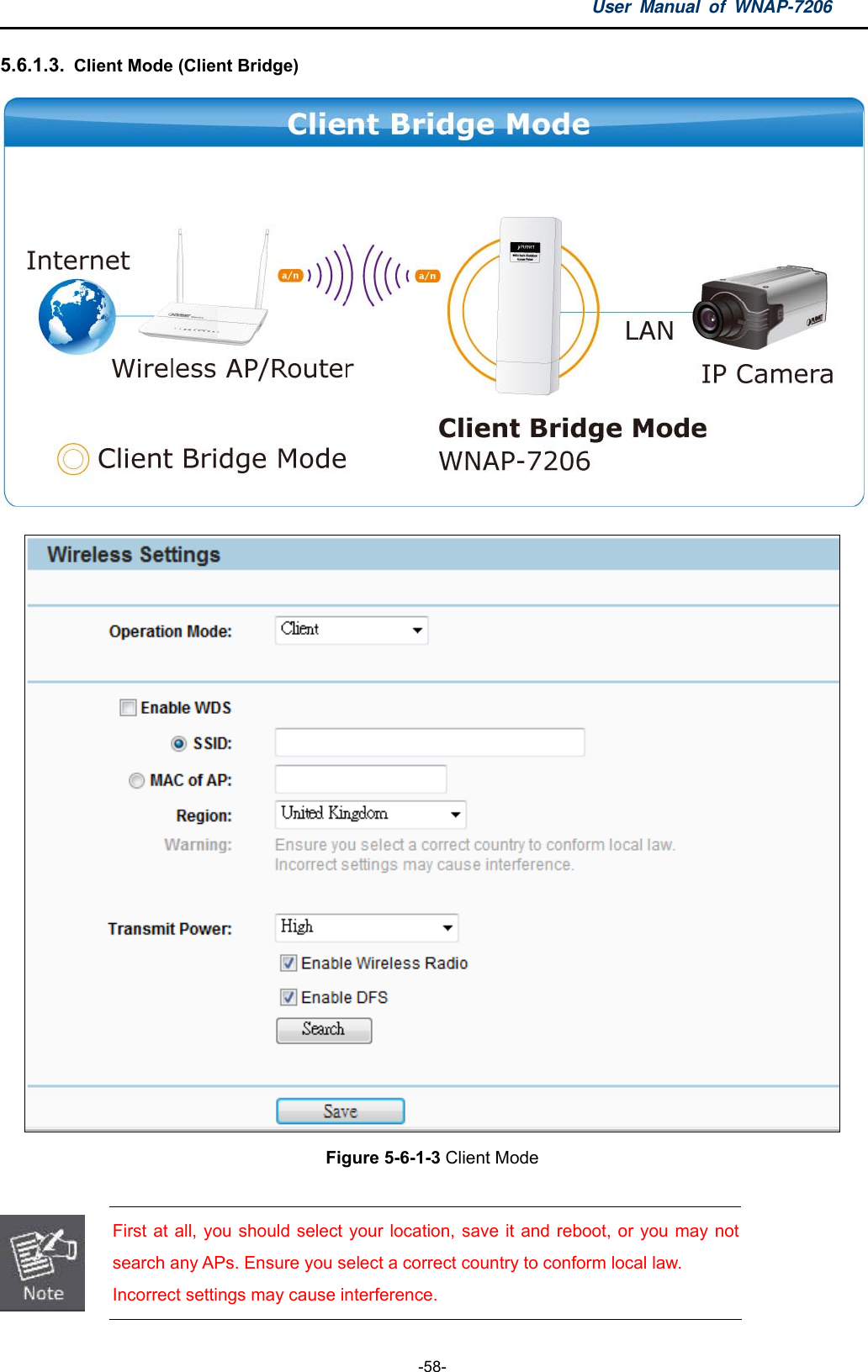 User Manual of WNAP-7206  -58- 5.6.1.3.  Client Mode (Client Bridge)   Figure 5-6-1-3 Client Mode   First at all, you should select your location, save it and reboot, or you may not search any APs. Ensure you select a correct country to conform local law. Incorrect settings may cause interference. 