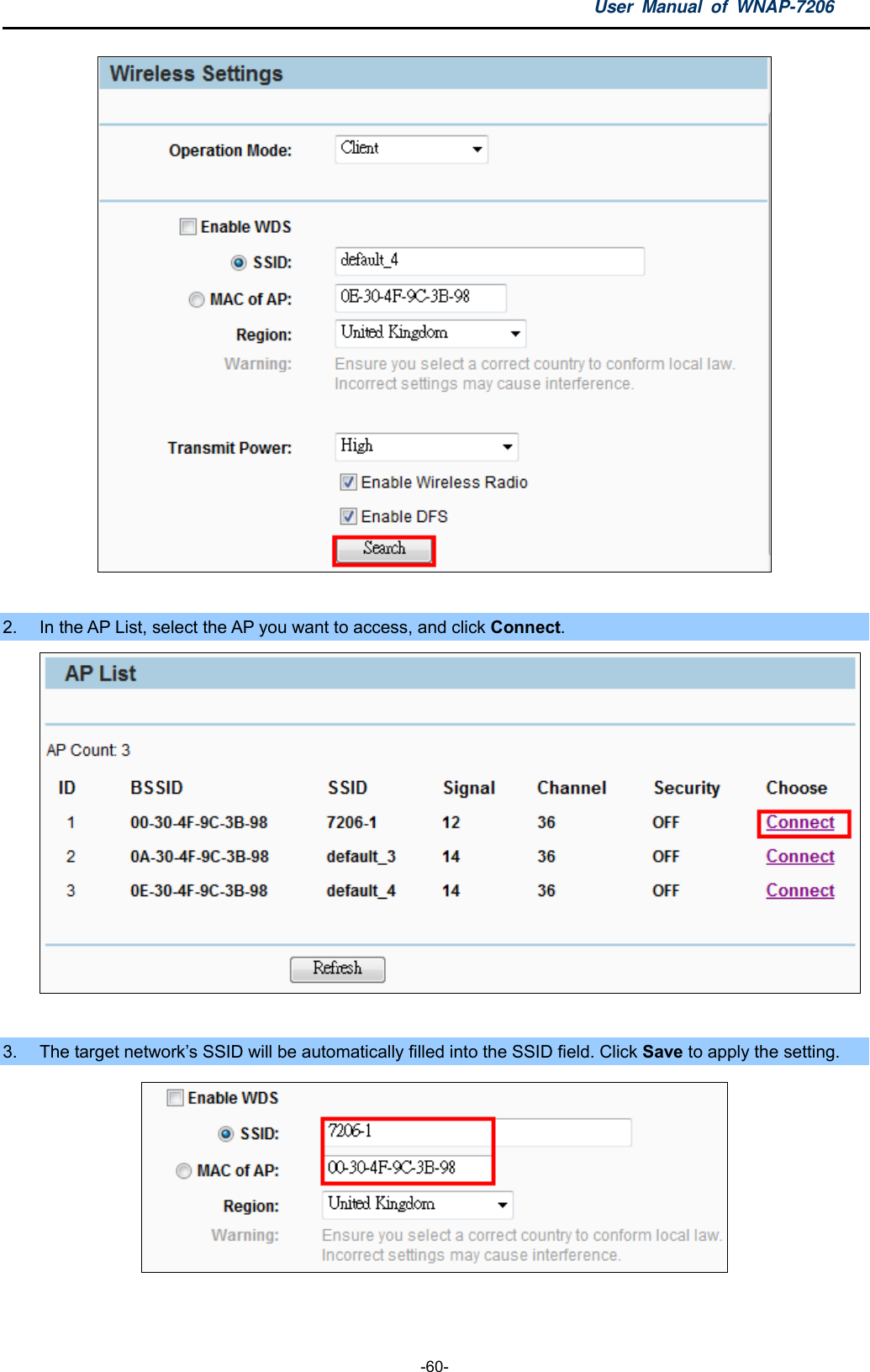 User Manual of WNAP-7206  -60-   2.  In the AP List, select the AP you want to access, and click Connect.   3.  The target network’s SSID will be automatically filled into the SSID field. Click Save to apply the setting.   