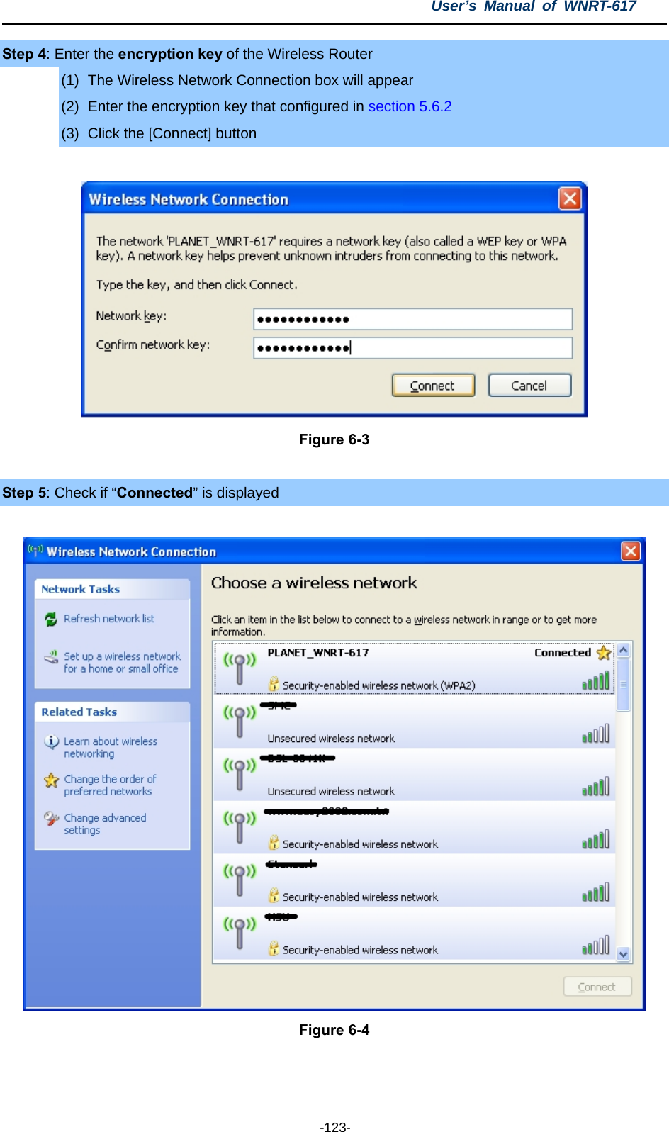 User’s Manual of WNRT-617  -123- Step 4: Enter the encryption key of the Wireless Router (1)  The Wireless Network Connection box will appear (2)  Enter the encryption key that configured in section 5.6.2 (3)  Click the [Connect] button   Figure 6-3  Step 5: Check if “Connected” is displayed   Figure 6-4 