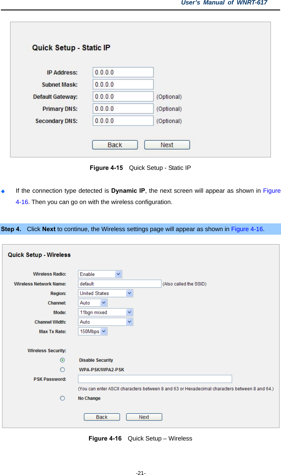 User’s Manual of WNRT-617  -21-  Figure 4-15    Quick Setup - Static IP   If the connection type detected is Dynamic IP, the next screen will appear as shown in Figure 4-16. Then you can go on with the wireless configuration.  Step 4.  Click Next to continue, the Wireless settings page will appear as shown in Figure 4-16.  Figure 4-16    Quick Setup – Wireless  