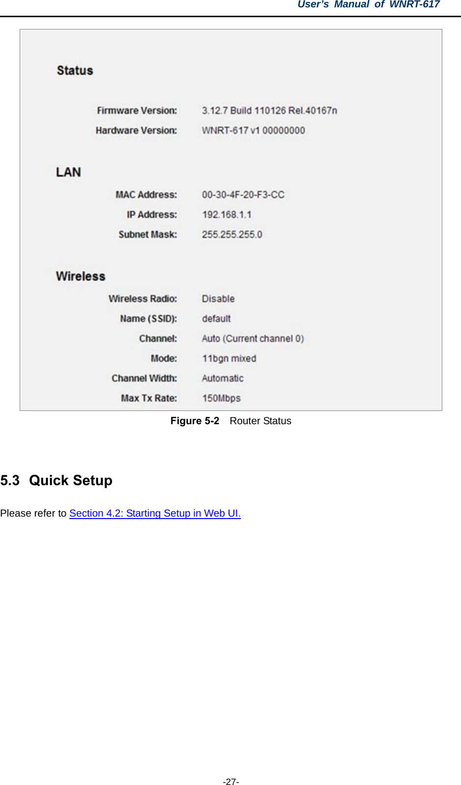 User’s Manual of WNRT-617  -27-  Figure 5-2  Router Status  5.3  Quick Setup Please refer to Section 4.2: Starting Setup in Web UI.  