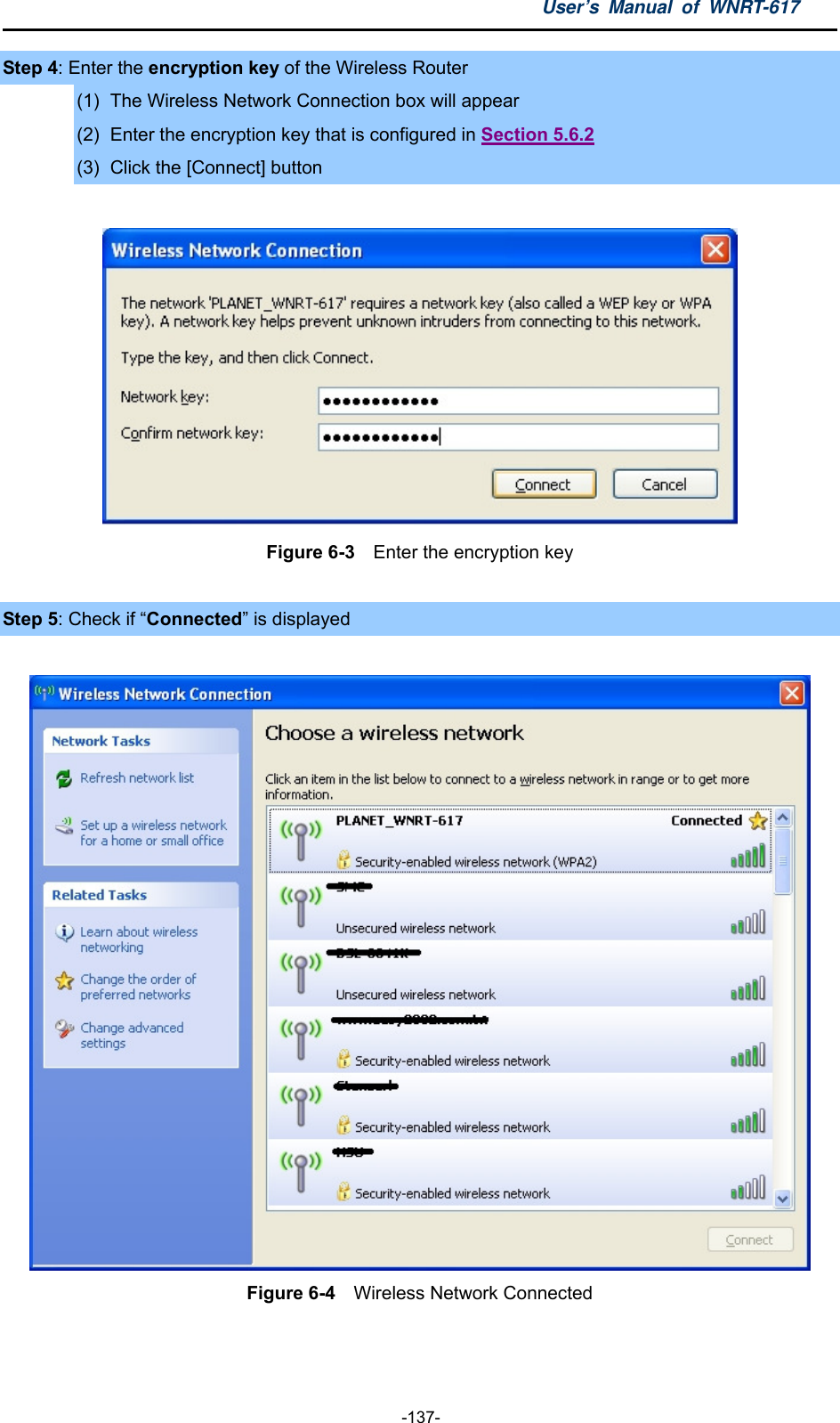 User’s Manual of WNRT-617  -137- Step 4: Enter the encryption key of the Wireless Router (1)  The Wireless Network Connection box will appear (2)  Enter the encryption key that is configured in Section 5.6.2 (3)  Click the [Connect] button   Figure 6-3    Enter the encryption key  Step 5: Check if “Connected” is displayed   Figure 6-4  Wireless Network Connected 