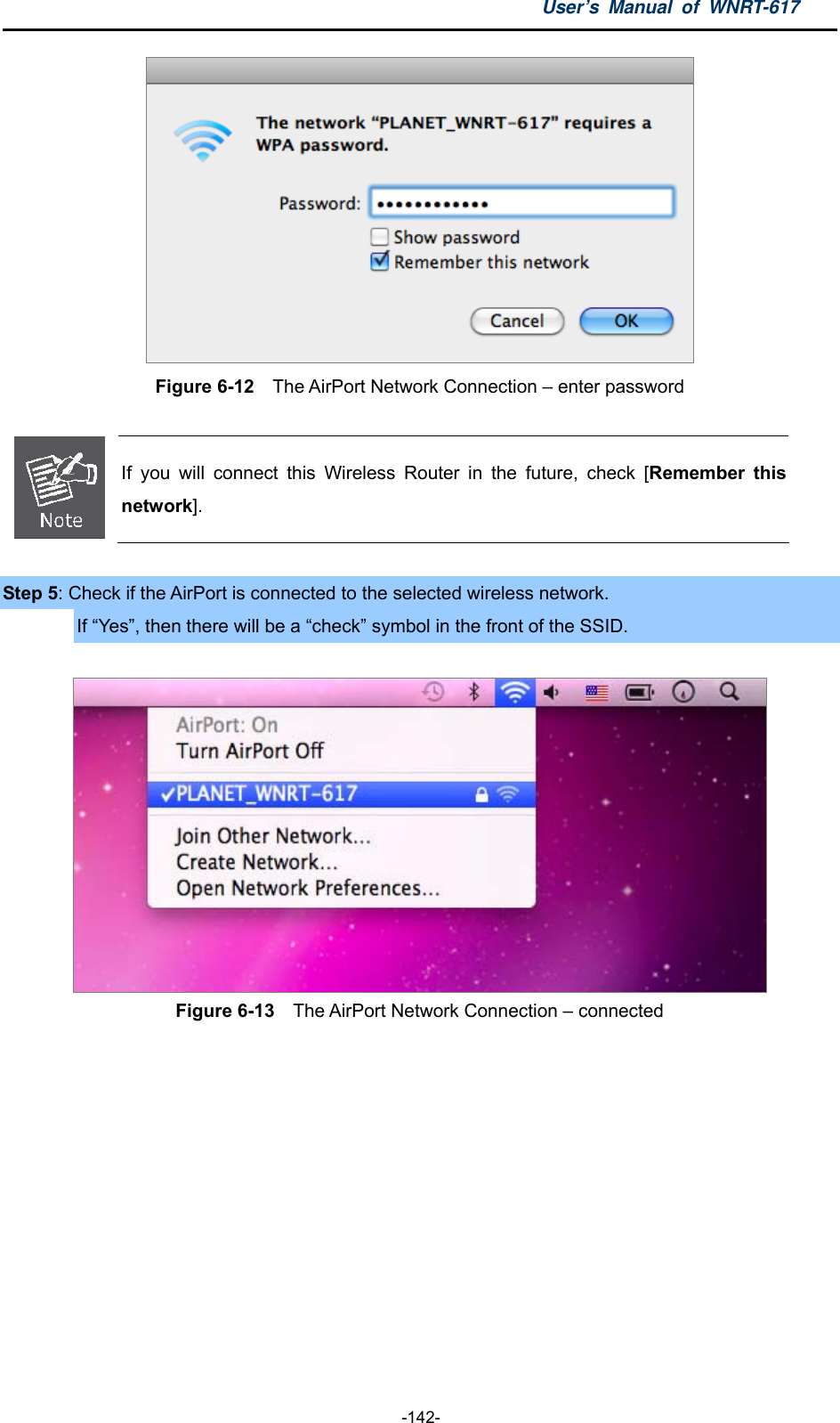 User’s Manual of WNRT-617  -142-  Figure 6-12    The AirPort Network Connection – enter password   If you will connect this Wireless Router in the future, check [Remember this network].  Step 5: Check if the AirPort is connected to the selected wireless network. If “Yes”, then there will be a “check” symbol in the front of the SSID.   Figure 6-13    The AirPort Network Connection – connected  