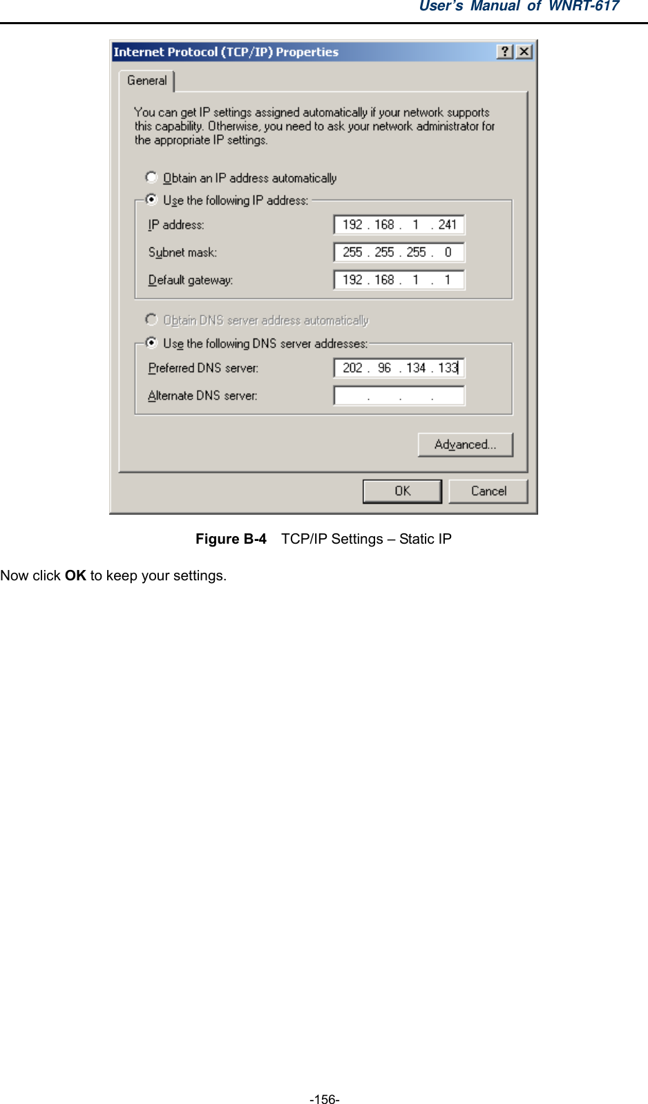 User’s Manual of WNRT-617  -156-  Figure B-4    TCP/IP Settings – Static IP Now click OK to keep your settings. 