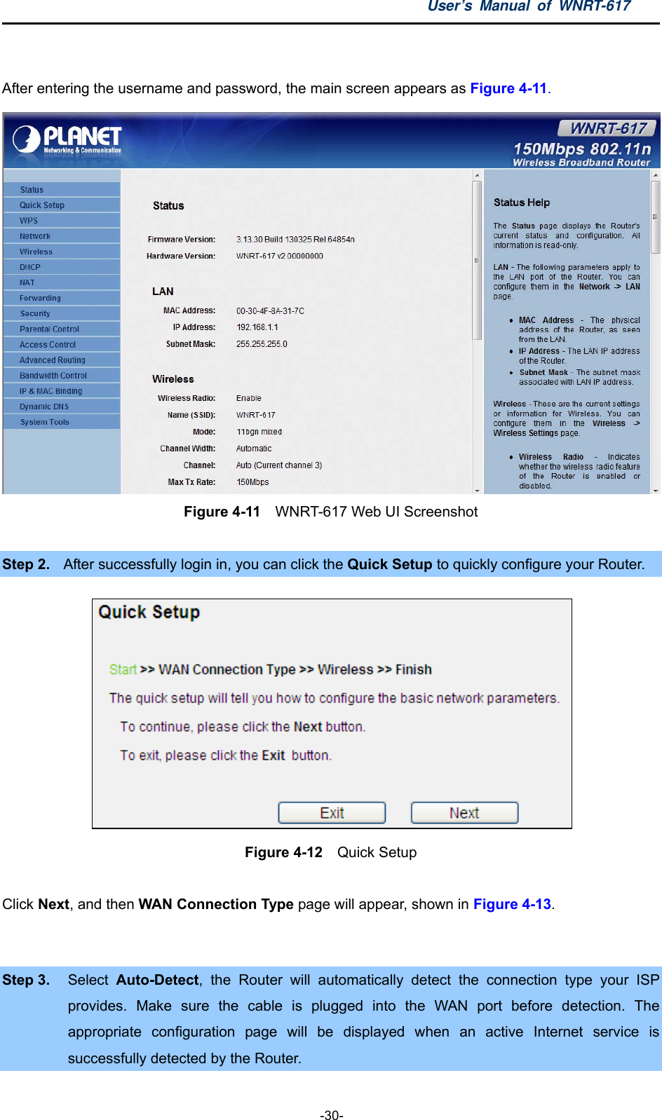 User’s Manual of WNRT-617  -30-  After entering the username and password, the main screen appears as Figure 4-11.  Figure 4-11    WNRT-617 Web UI Screenshot  Step 2.  After successfully login in, you can click the Quick Setup to quickly configure your Router.    Figure 4-12   Quick Setup  Click Next, and then WAN Connection Type page will appear, shown in Figure 4-13.  Step 3.  Select  Auto-Detect, the Router will automatically detect the connection type your ISP provides. Make sure the cable is plugged into the WAN port before detection. The appropriate configuration page will be displayed when an active Internet service is successfully detected by the Router. 