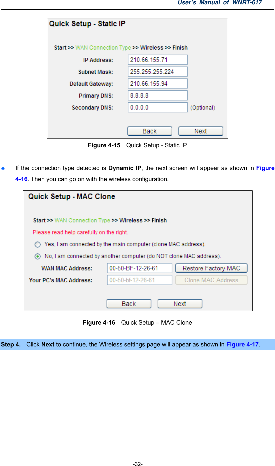 User’s Manual of WNRT-617  -32-  Figure 4-15    Quick Setup - Static IP   If the connection type detected is Dynamic IP, the next screen will appear as shown in Figure 4-16. Then you can go on with the wireless configuration.  Figure 4-16  Quick Setup – MAC Clone  Step 4.  Click Next to continue, the Wireless settings page will appear as shown in Figure 4-17. 