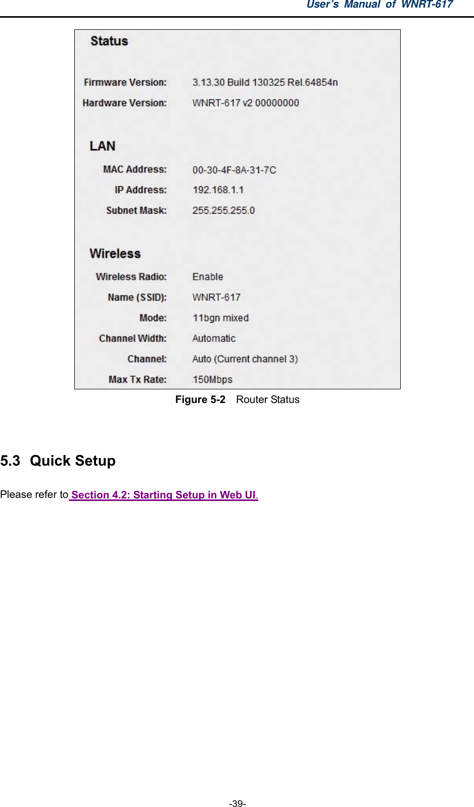 User’s Manual of WNRT-617  -39-  Figure 5-2  Router Status  5.3  Quick Setup Please refer to Section 4.2: Starting Setup in Web UI.  