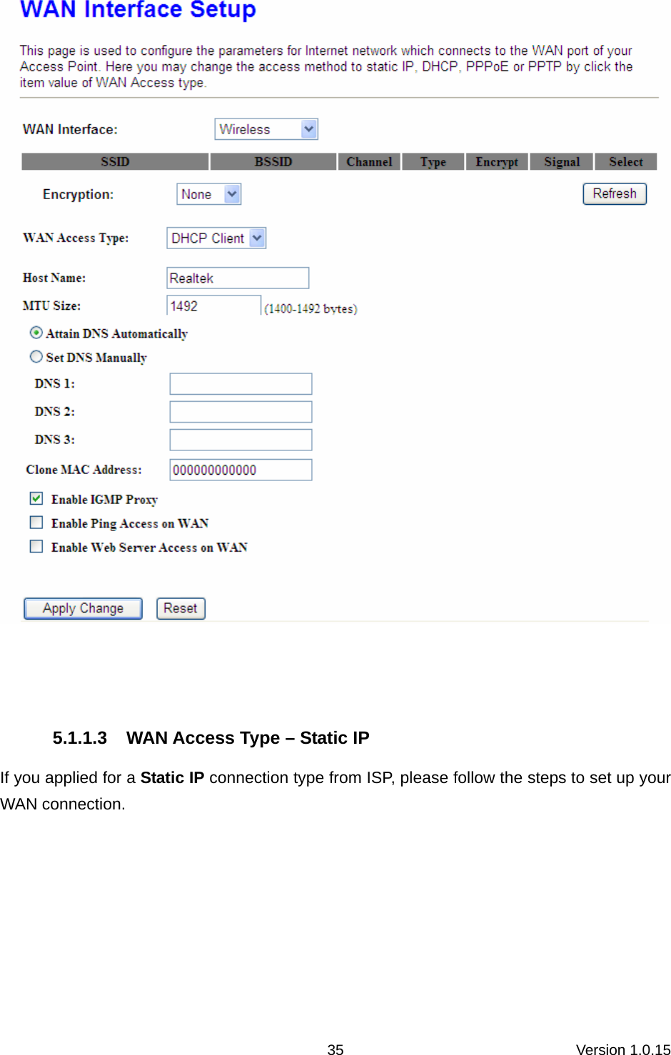 Version 1.0.15 35  5.1.1.3  WAN Access Type – Static IP If you applied for a Static IP connection type from ISP, please follow the steps to set up your WAN connection. 