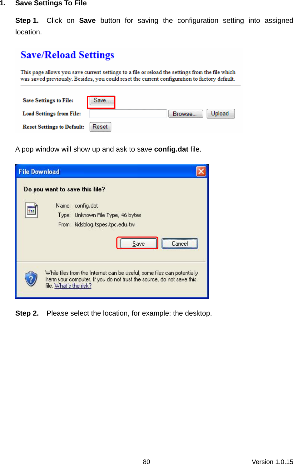 Version 1.0.15 801.  Save Settings To File Step 1.  Click on Save  button for saving the configuration setting into assigned location.  A pop window will show up and ask to save config.dat file.   Step 2.  Please select the location, for example: the desktop. 